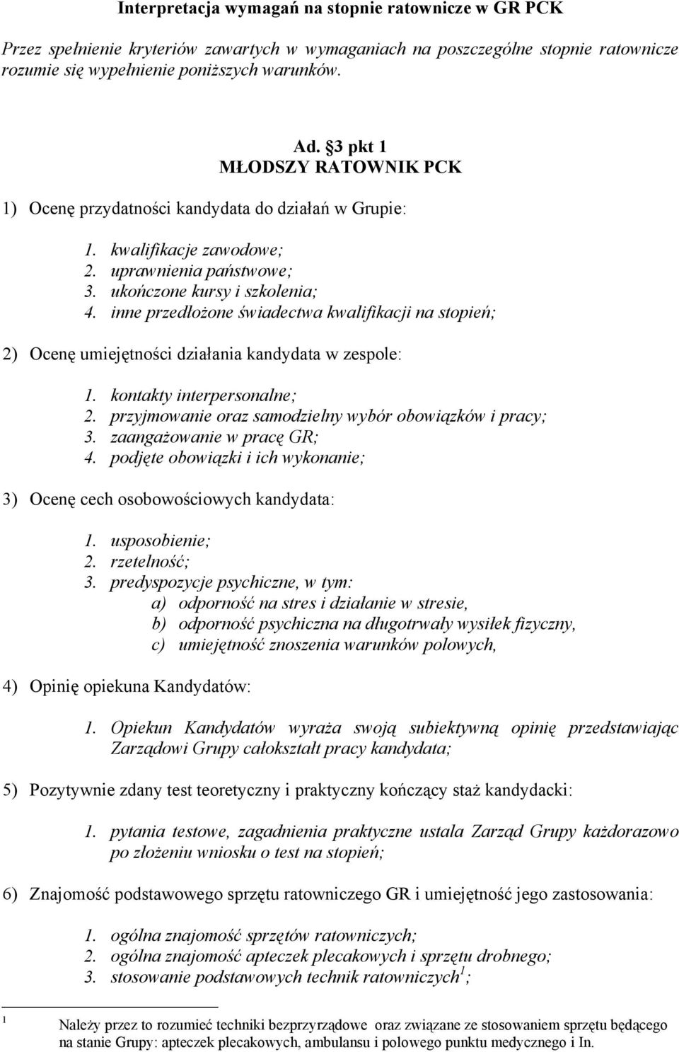 inne przedłożone świadectwa kwalifikacji na stopień; 2) Ocenę umiejętności działania kandydata w zespole: 1. kontakty interpersonalne; 2. przyjmowanie oraz samodzielny wybór obowiązków i pracy; 3.