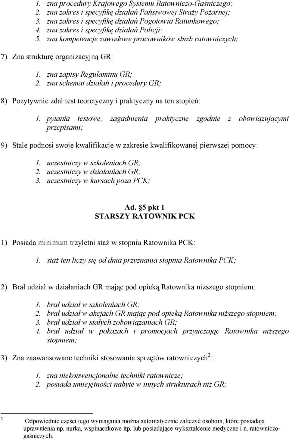 zna schemat działań i procedury GR; 8) Pozytywnie zdał test teoretyczny i praktyczny na ten stopień: 1.