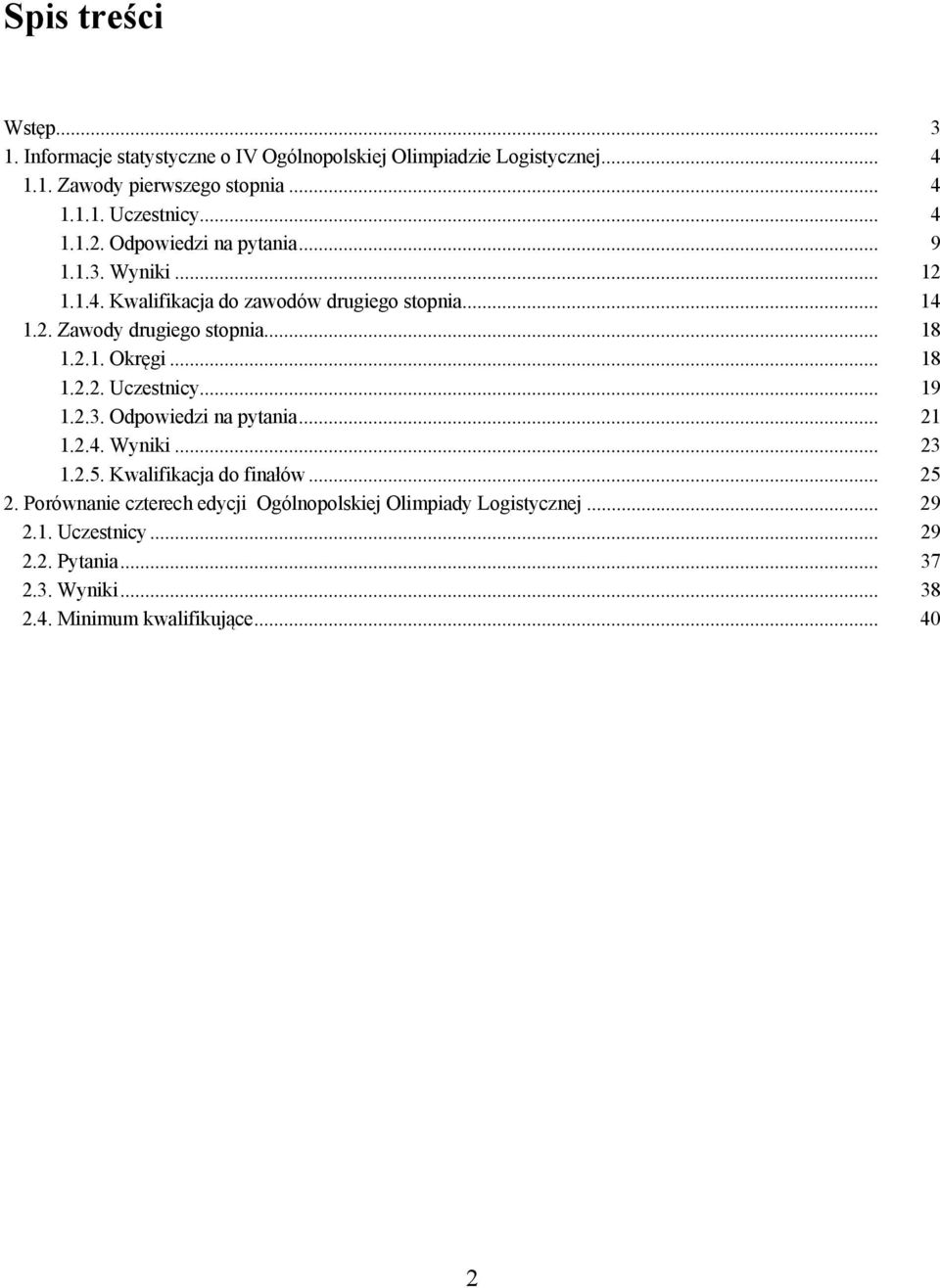 .. 18 1.2.2. Uczestnicy... 19 1.2.3. Odpowiedzi na pytania... 21 1.2.4. Wyniki... 23 1.2.5. Kwalifikacja do finałów... 25 2.