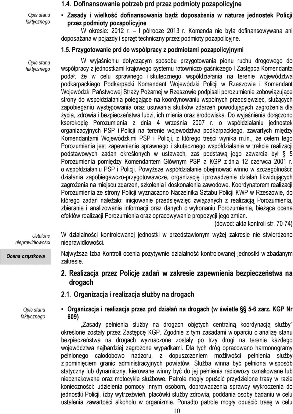 Komenda nie była dofinansowywana ani doposażana w pojazdy i sprzęt techniczny przez podmioty pozapolicyjne. 1.5.