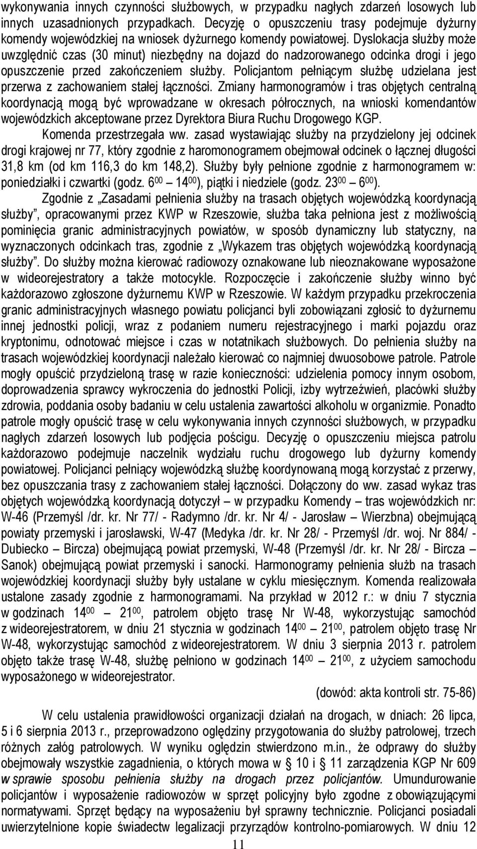 Dyslokacja służby może uwzględnić czas (30 minut) niezbędny na dojazd do nadzorowanego odcinka drogi i jego opuszczenie przed zakończeniem służby.