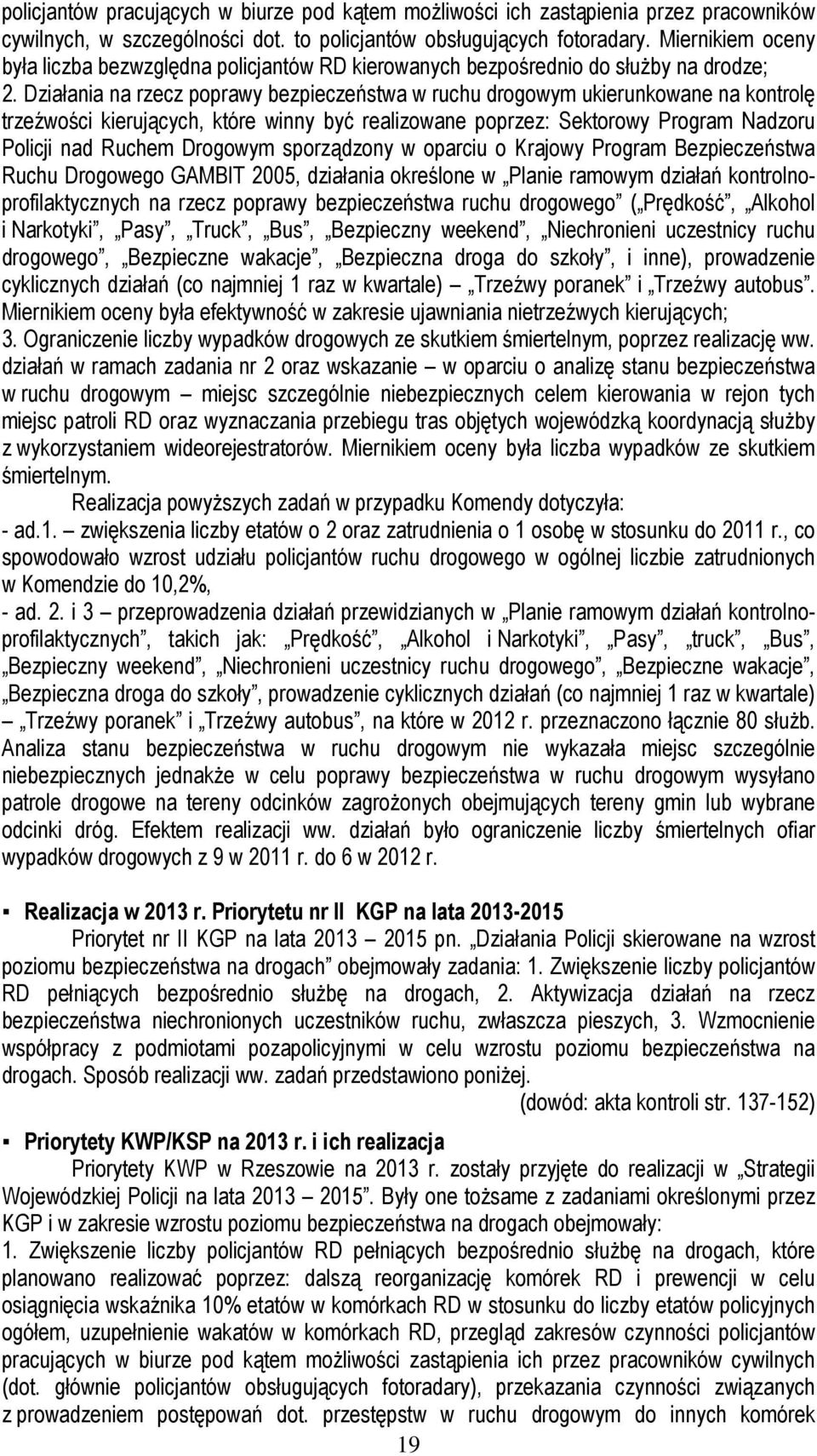 Działania na rzecz poprawy bezpieczeństwa w ruchu drogowym ukierunkowane na kontrolę trzeźwości kierujących, które winny być realizowane poprzez: Sektorowy Program Nadzoru Policji nad Ruchem Drogowym