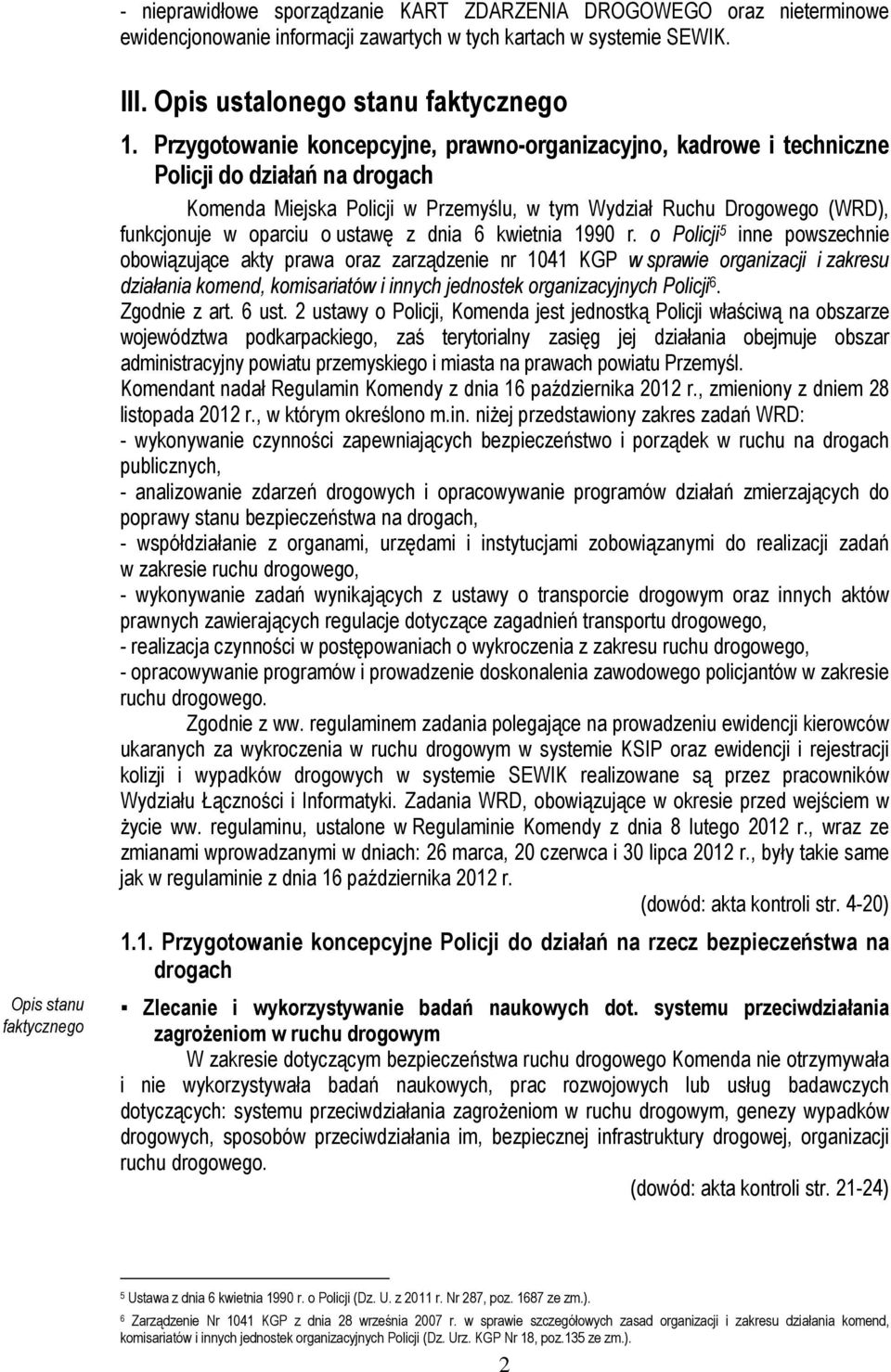 Przygotowanie koncepcyjne, prawno-organizacyjno, kadrowe i techniczne Policji do działań na drogach Komenda Miejska Policji w Przemyślu, w tym Wydział Ruchu Drogowego (WRD), funkcjonuje w oparciu o