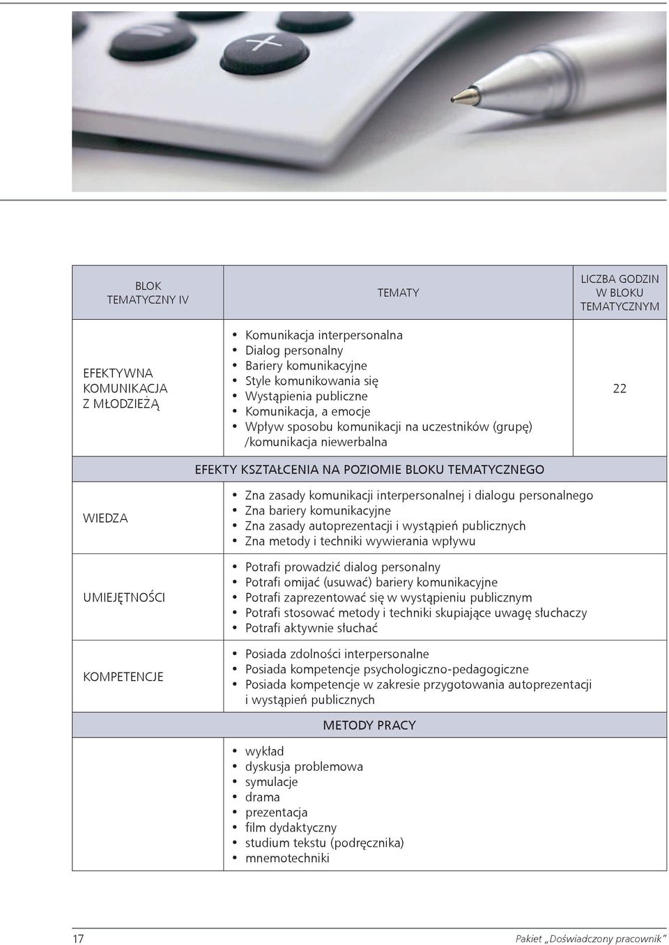 komunikacyjne Zna zasady autoprezentacji i wystąpień publicznych Zna metody i techniki wywierania wpływu Potrafi prowadzić dialog personalny Potrafi omijać (usuwać) bariery komunikacyjne Potrafi
