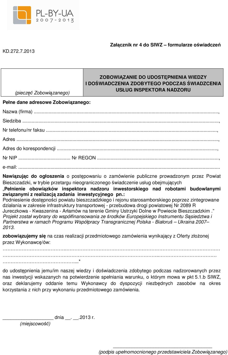 .., Bieszczadzki, w trybie przetargu nieograniczonego świadczenie usług obejmujących zobowiązujemy się na czas realizacji przedmiotowego zamówienia wynikający z Oferty złożonej przez