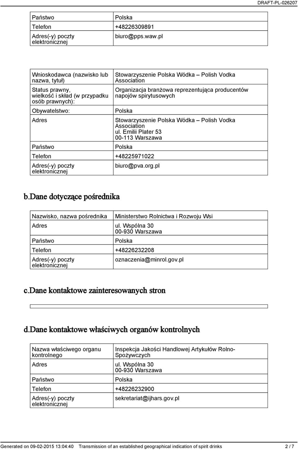 reprezentująca producentów napojów spirytusowych Stowarzyszenie Wódka Polish Vodka Association ul. Emilii Plater 53 00-113 Warszawa Telefon +48225971022 biuro@pva.org.pl b.