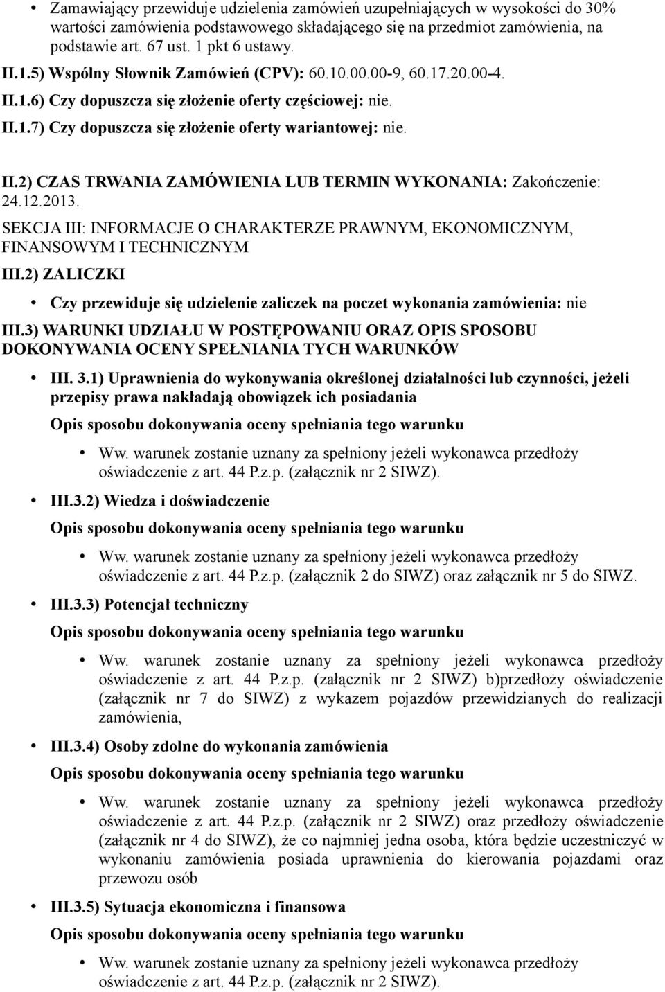 II.2) CZAS TRWANIA ZAMÓWIENIA LUB TERMIN WYKONANIA: Zakończenie: 24.12.2013. SEKCJA III: INFORMACJE O CHARAKTERZE PRAWNYM, EKONOMICZNYM, FINANSOWYM I TECHNICZNYM III.