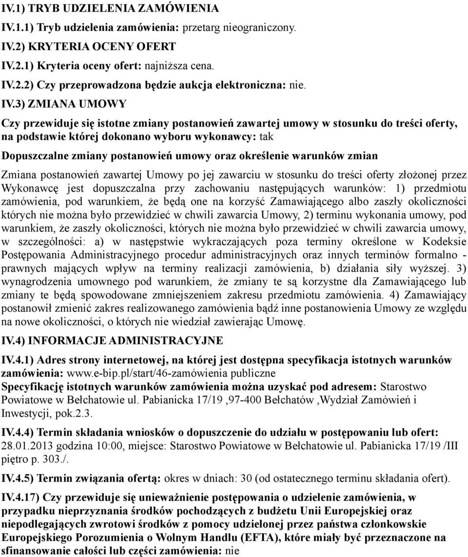 oraz określenie warunków zmian Zmiana postanowień zawartej Umowy po jej zawarciu w stosunku do treści oferty złożonej przez Wykonawcę jest dopuszczalna przy zachowaniu następujących warunków: 1)