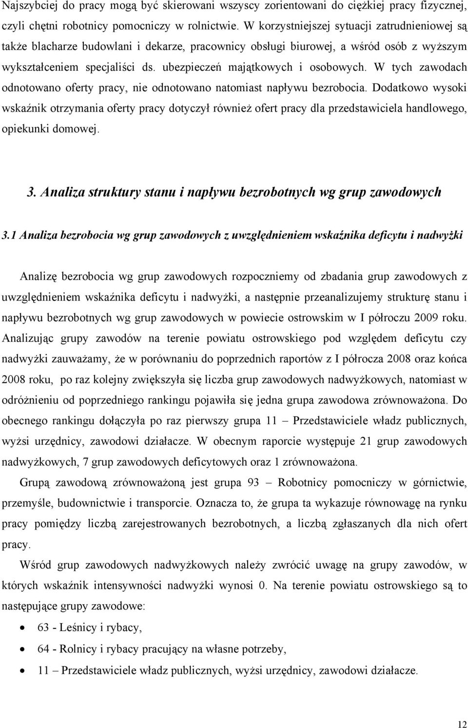 ubezpieczeń majątkowych i osobowych. W tych zawodach odnotowano oferty pracy, nie odnotowano natomiast napływu bezrobocia.