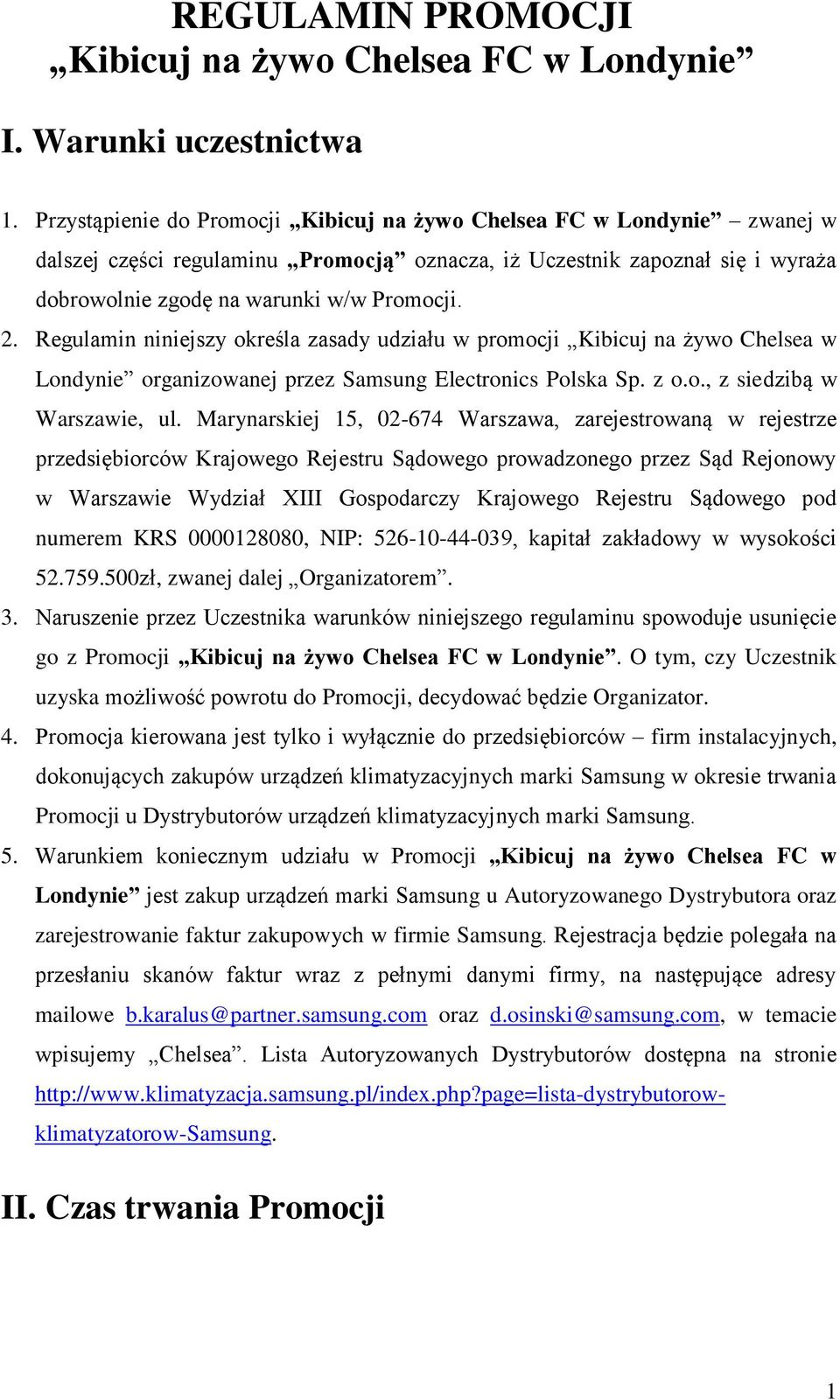 Regulamin niniejszy określa zasady udziału w promocji Kibicuj na żywo Chelsea w Londynie organizowanej przez Samsung Electronics Polska Sp. z o.o., z siedzibą w Warszawie, ul.