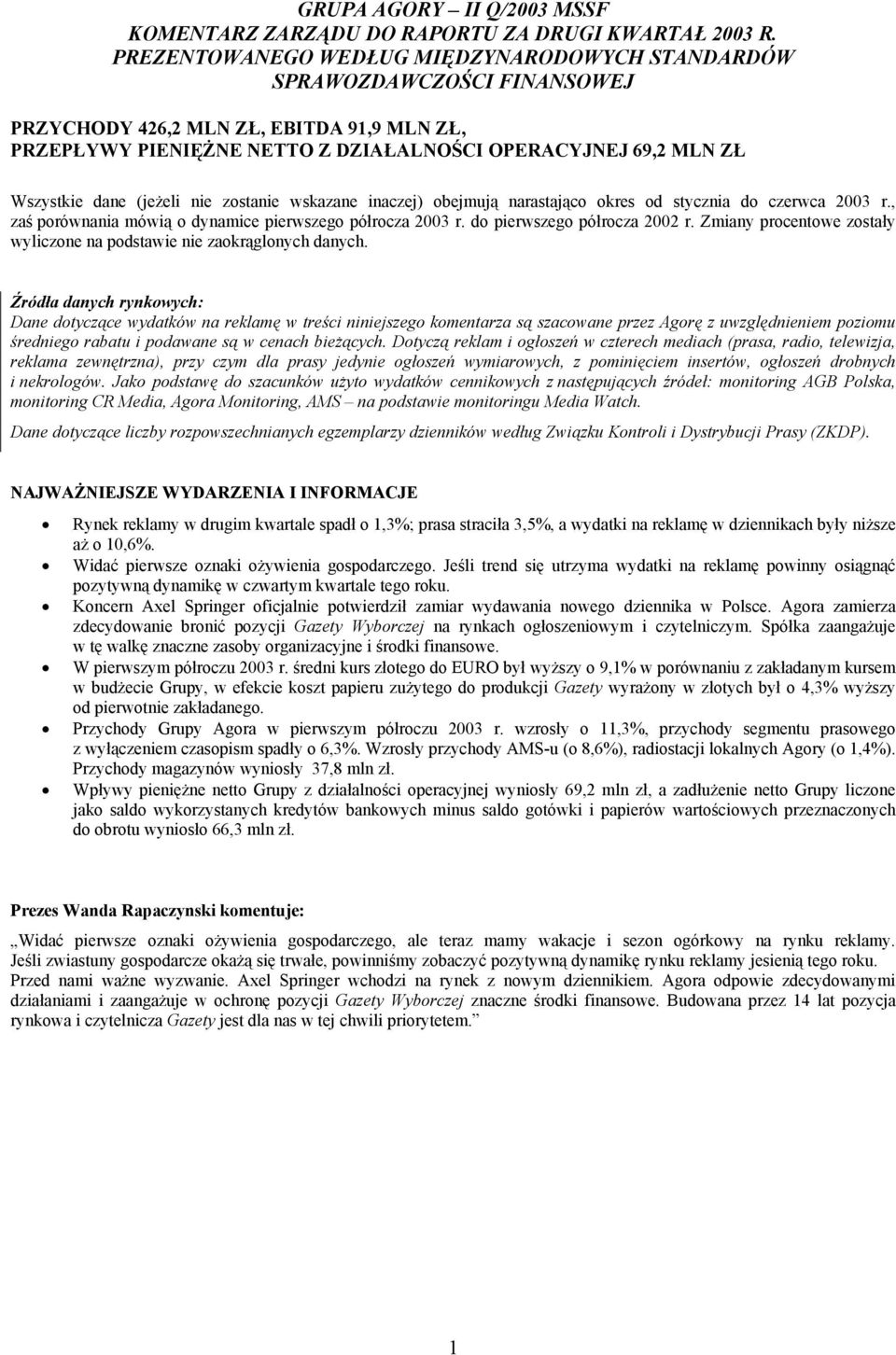 (jeżeli nie zostanie wskazane inaczej) obejmują narastająco okres od stycznia do czerwca r., zaś porównania mówią o dynamice pierwszego półrocza r. do pierwszego półrocza r.
