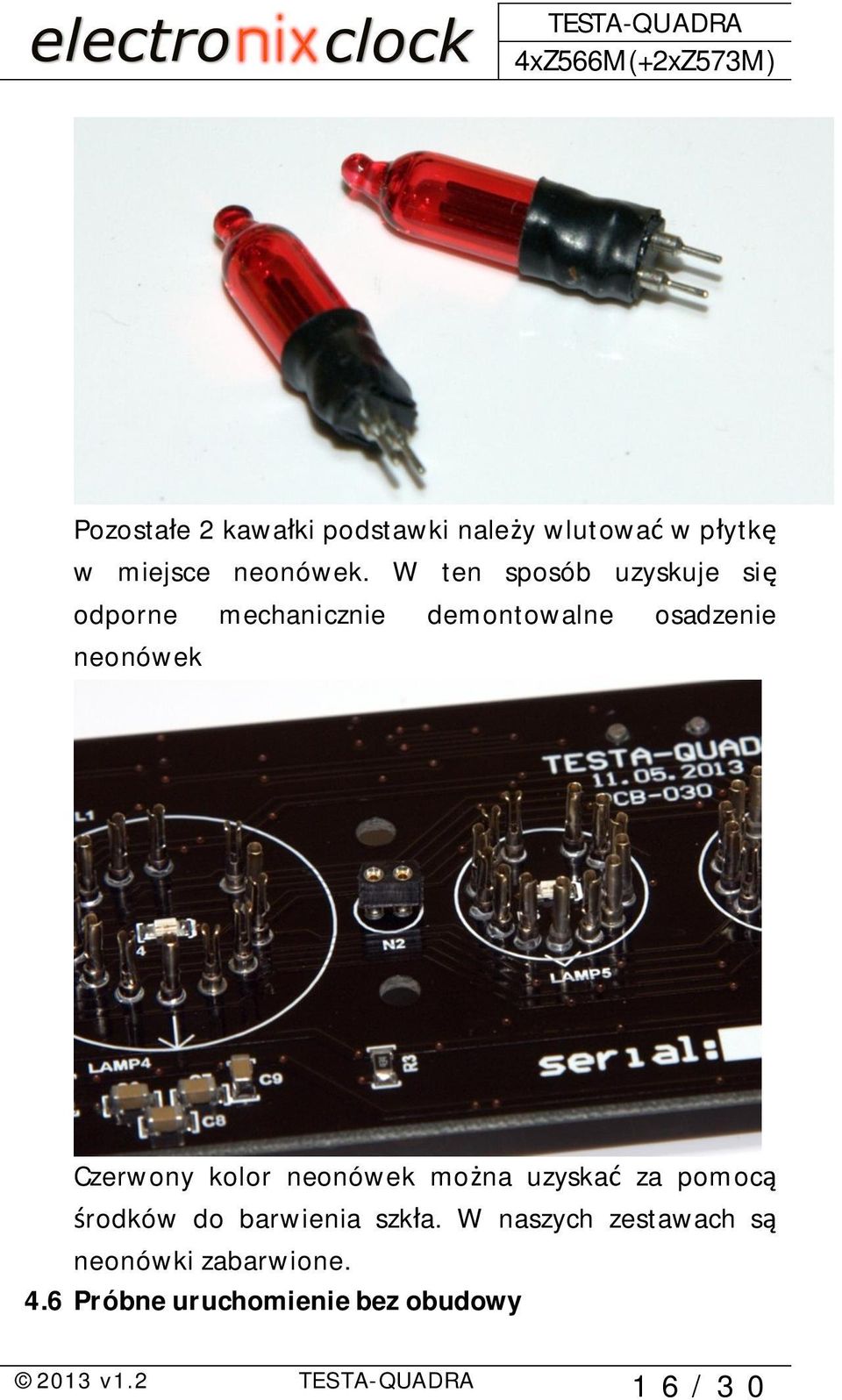 Czerwony kolor neonówek mo na uzyska za pomoc rodków do barwienia szk a.