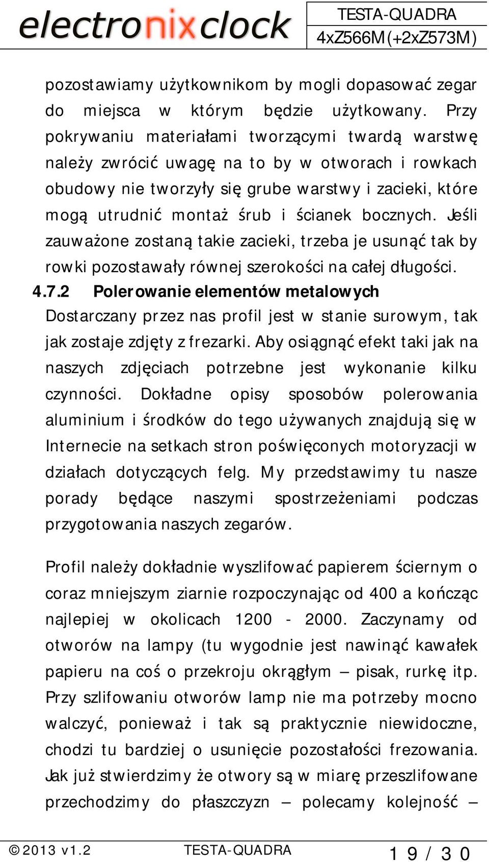 Je li zauwa one zostan takie zacieki, trzeba je usun tak by rowki pozostawa y równej szeroko ci na ca ej d ugo ci. 4.7.