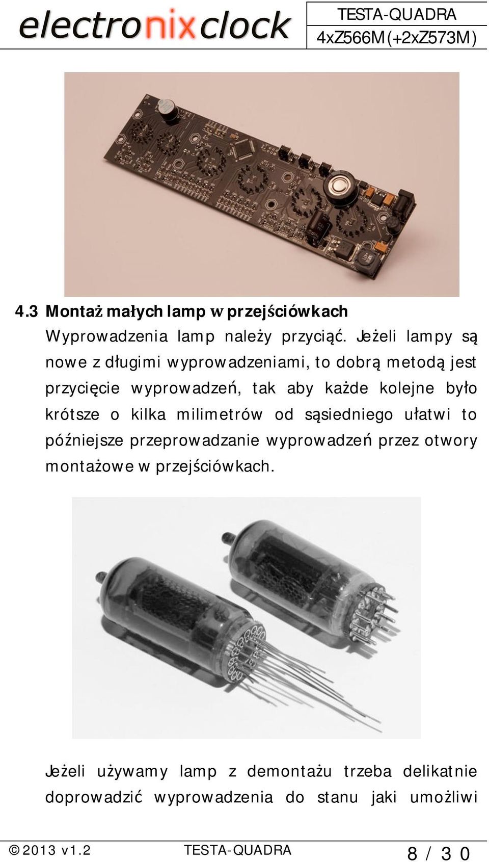 by o krótsze o kilka milimetrów od s siedniego u atwi to pó niejsze przeprowadzanie wyprowadze przez otwory