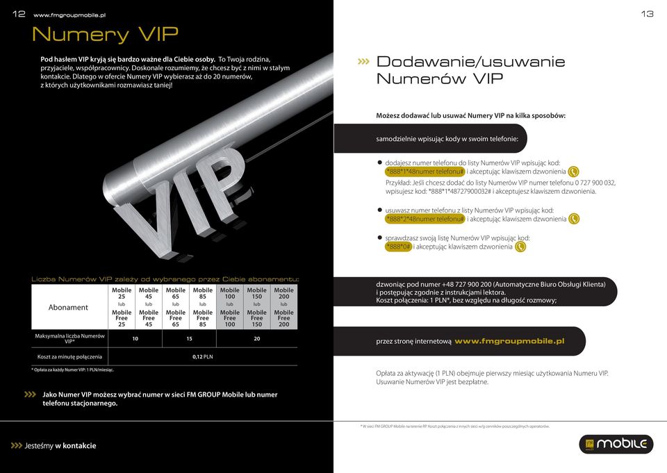 Dodawanie/usuwanie Numerów VIP 13 Możesz dodawać lub usuwać Numery VIP na kilka sposobów: samodzielnie wpisując kody w swoim telefonie: # dodajesz numer telefonu do listy Numerów VIP wpisując kod: