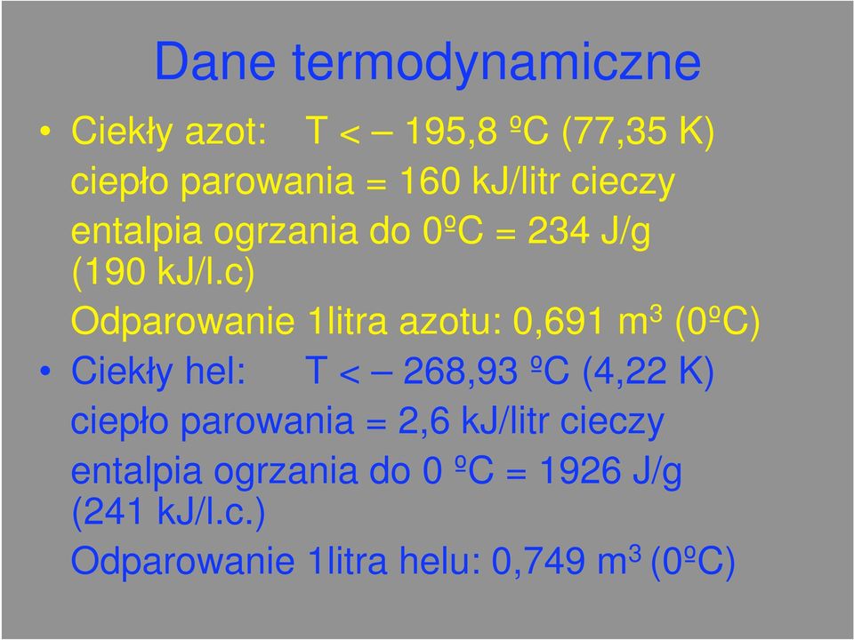 c) Odparowanie 1litra azotu: 0,691 m 3 (0ºC) Ciek y hel: T < 268,93 ºC (4,22 K) ciep o