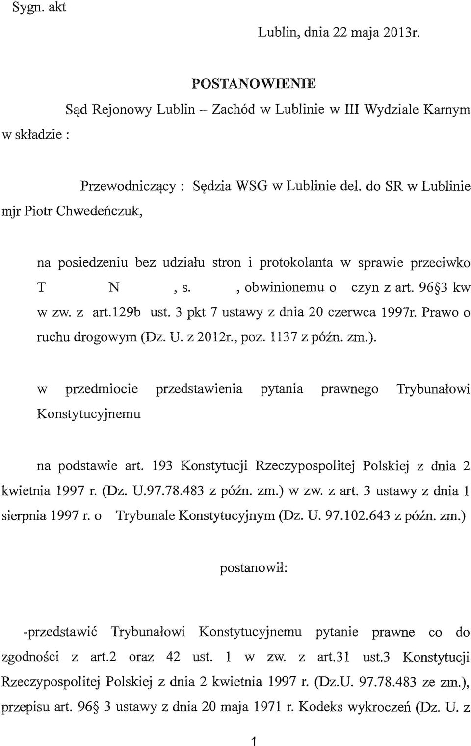 Prawo o ruc'nu a' rogowym /~~ T T ~ 2{\ 1,...,_ --~ 1 1 '] 7 ~ ~A. 4 n Z""' \ ~ljz. U. Z V ll.l., }'VL. llj L _tjvl...1..l.l.l J w przedmiocie przedstawienia pytania prawnego Trybunałowi Konstytucyjnemu na podstawie art.