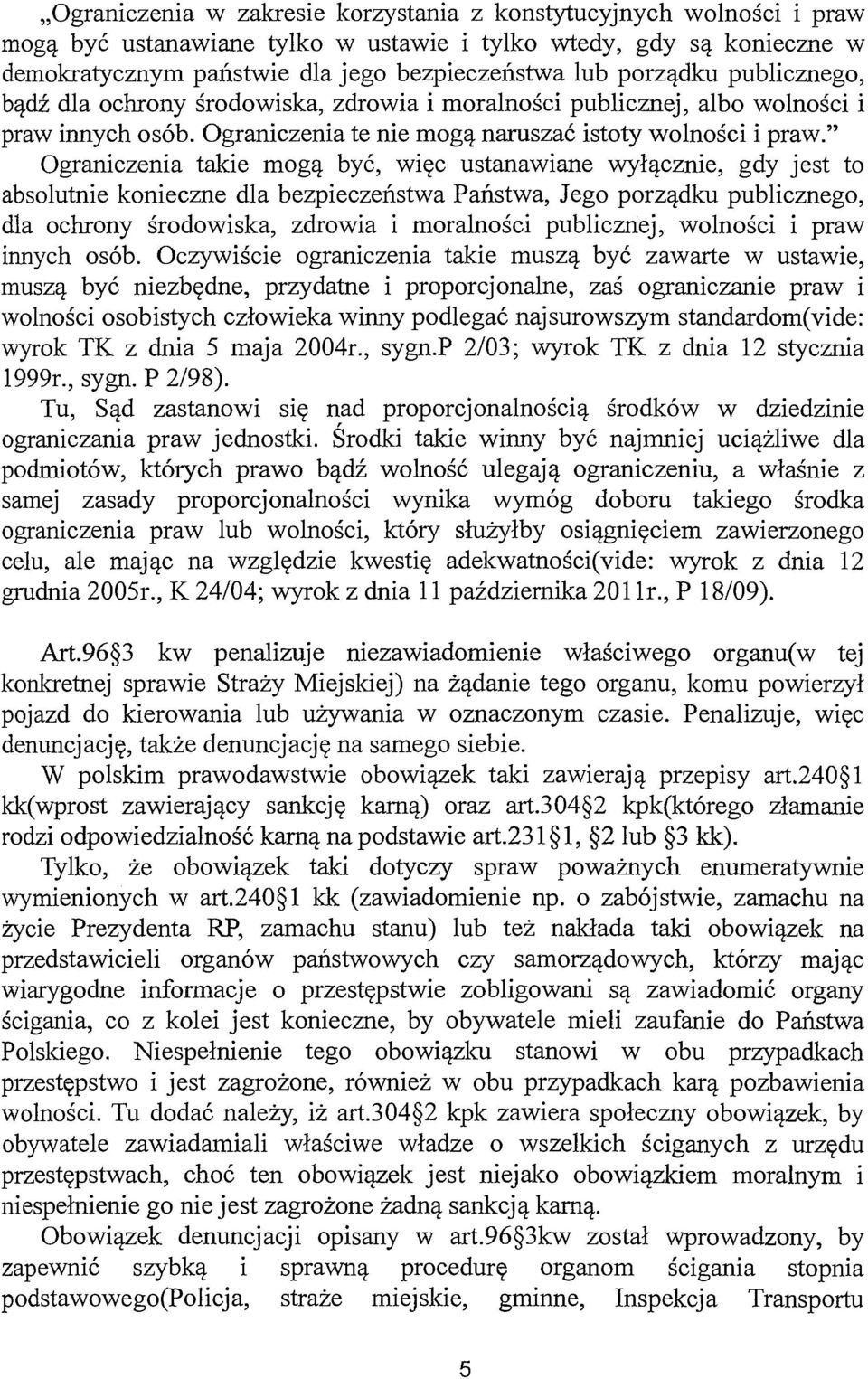 " Ograniczenia takie mogą być, więc ustanawiane wyłącznie, gdy jest to absolutnie konieczne dla bezpieczeństwa Państwa, Jego porządku publicznego, dla ochrony środowiska, zdrowia i moralności