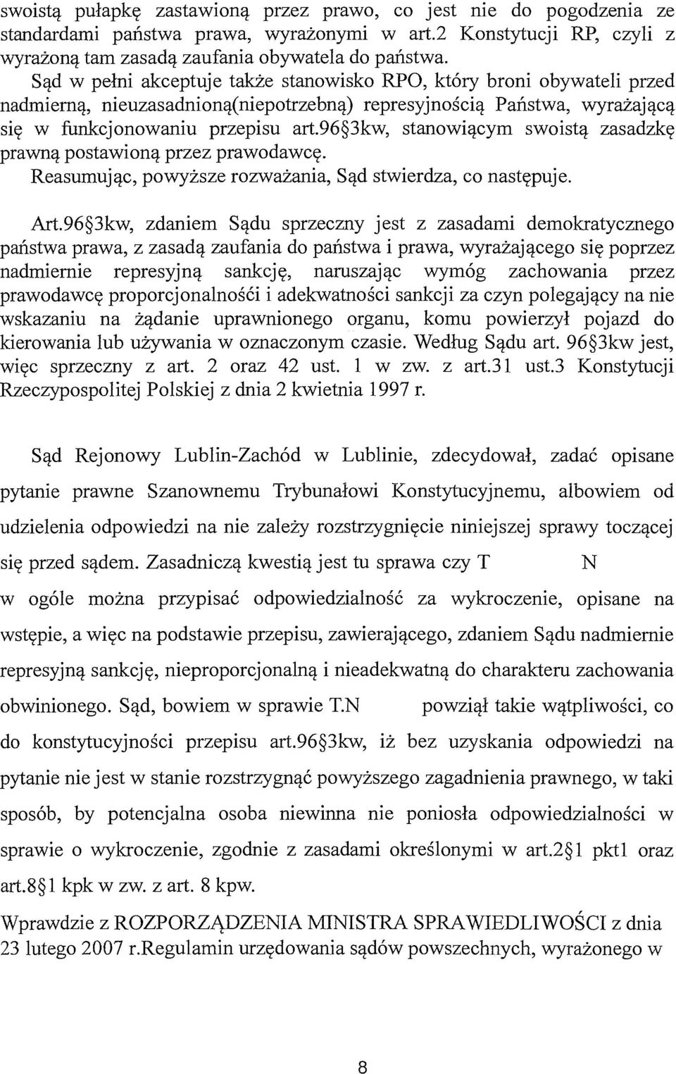 96 3kw, stanowiącym swoistą zasadzkę prawną postawioną przez prawodawcę. Reasumując, powyższe rozważania, Sąd stwierdza, co następuje. Art.