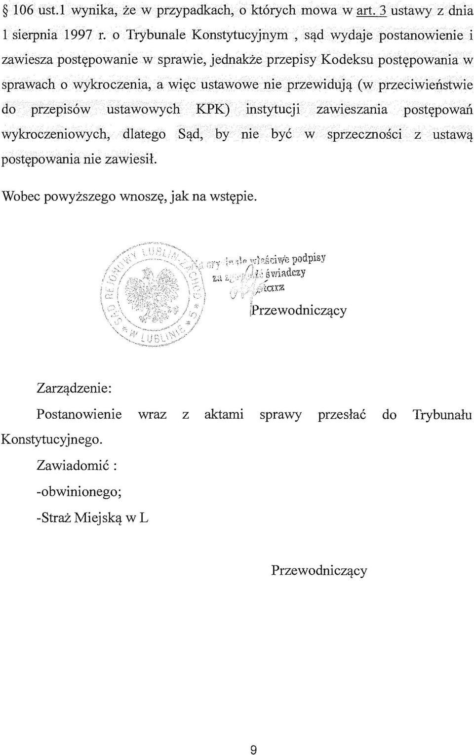 ustawowe nie przewidują (w przeciwieństwie do przepisów ustawowych KPK) instytucji zawieszania postępowań wykroczeniowych, dlatego Sąd, by nie być w sprzeczności z