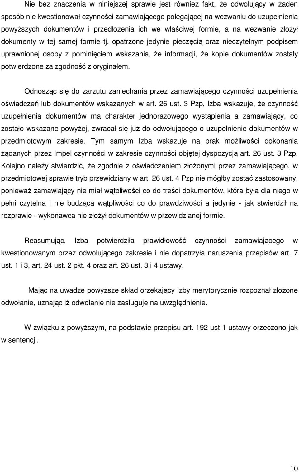 opatrzone jedynie pieczęcią oraz nieczytelnym podpisem uprawnionej osoby z pominięciem wskazania, Ŝe informacji, Ŝe kopie dokumentów zostały potwierdzone za zgodność z oryginałem.