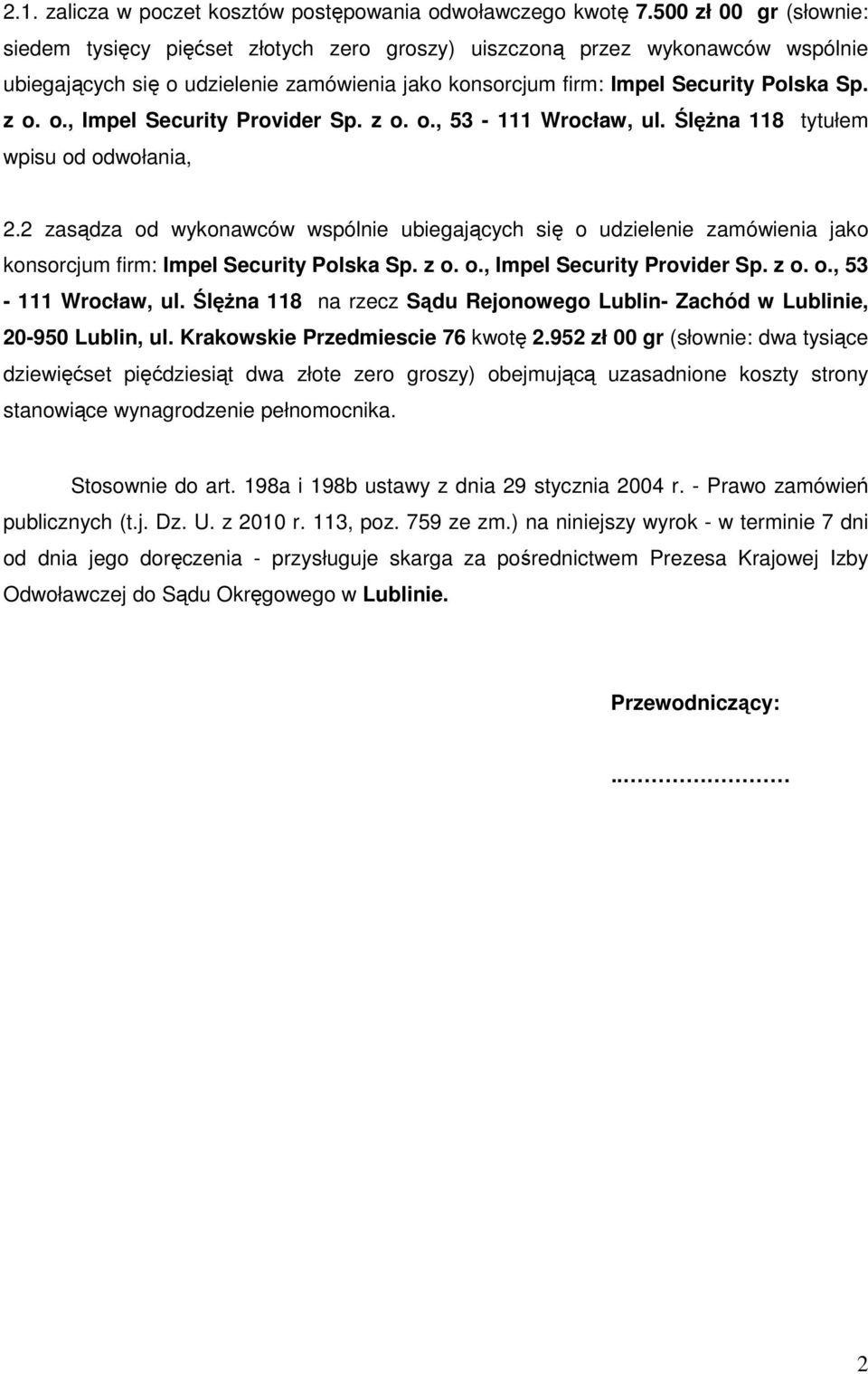 z o. o., 53-111 Wrocław, ul. ŚlęŜna 118 tytułem wpisu od odwołania, 2.2 zasądza od wykonawców wspólnie ubiegających się o udzielenie zamówienia jako konsorcjum firm: Impel Security Polska Sp. z o. o., Impel Security Provider Sp.