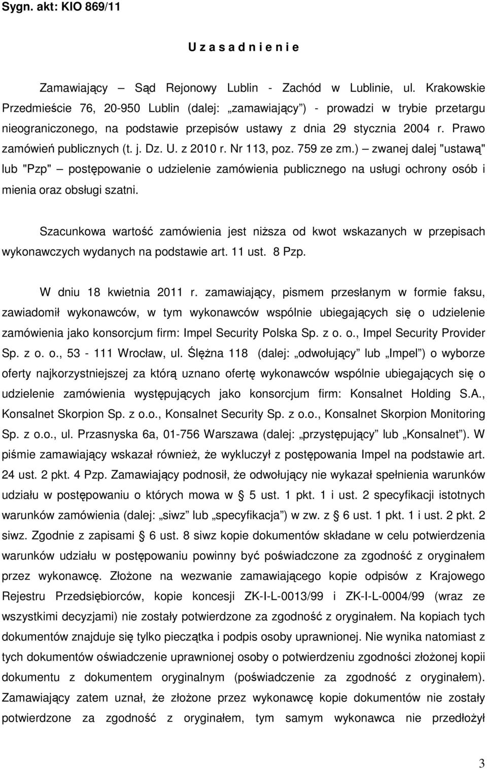 j. Dz. U. z 2010 r. Nr 113, poz. 759 ze zm.) zwanej dalej "ustawą" lub "Pzp" postępowanie o udzielenie zamówienia publicznego na usługi ochrony osób i mienia oraz obsługi szatni.