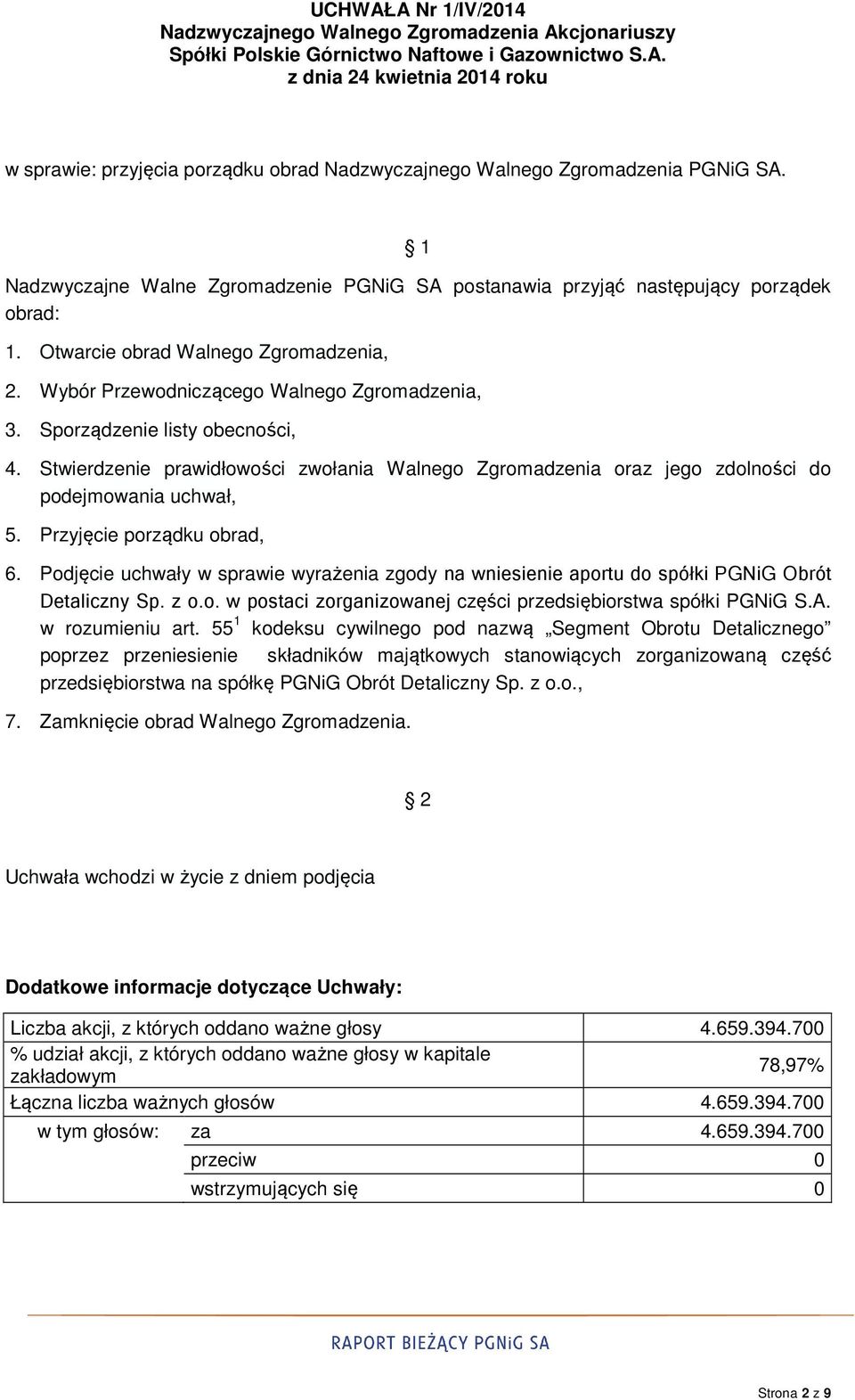 Sporządzenie listy obecności, 4. Stwierdzenie prawidłowości zwołania Walnego Zgromadzenia oraz jego zdolności do podejmowania uchwał, 5. Przyjęcie porządku obrad, 6.