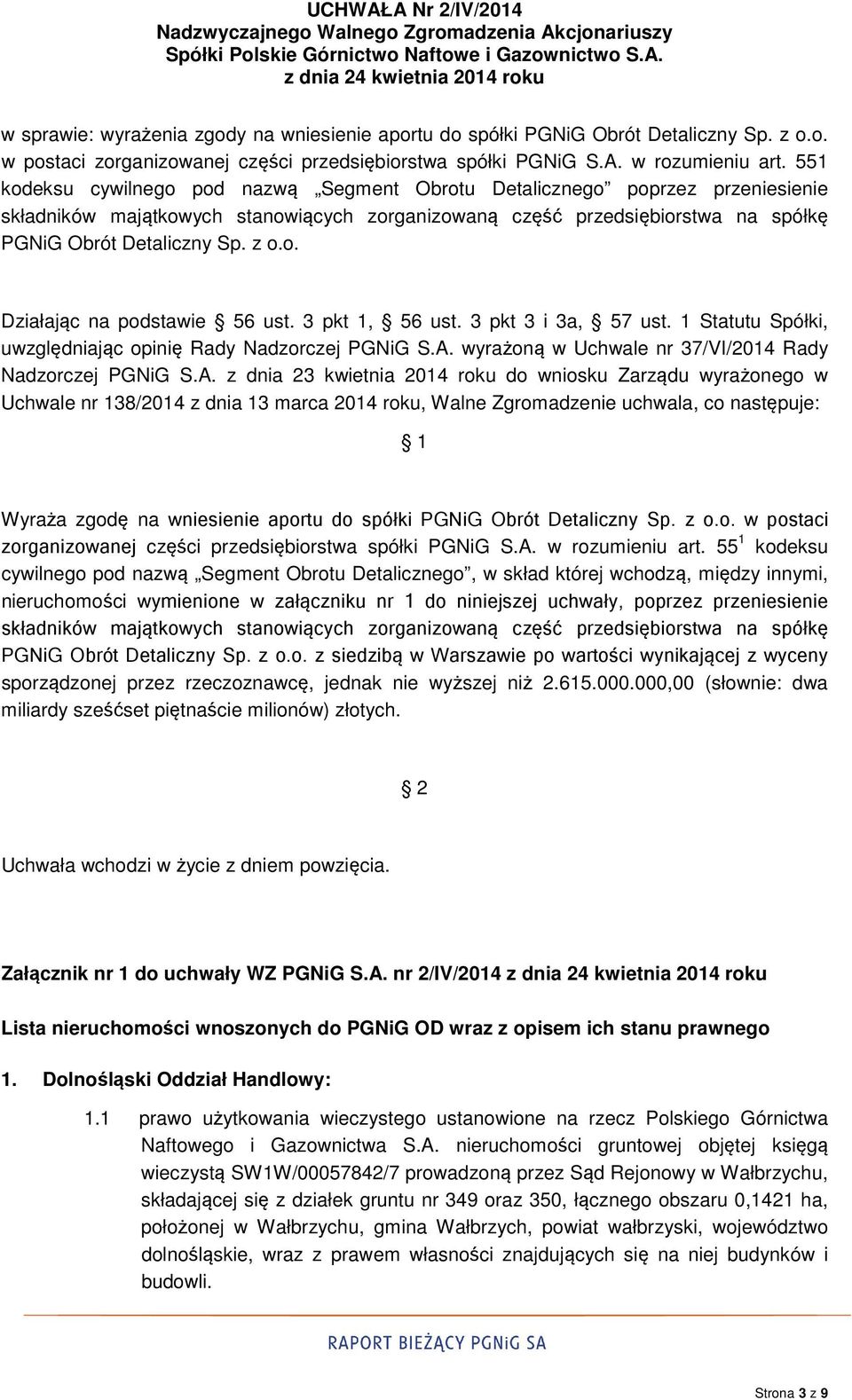 551 kodeksu cywilnego pod nazwą Segment Obrotu Detalicznego poprzez przeniesienie składników majątkowych stanowiących zorganizowaną część przedsiębiorstwa na spółkę PGNiG Obrót Detaliczny Sp. z o.o. Działając na podstawie 56 ust.