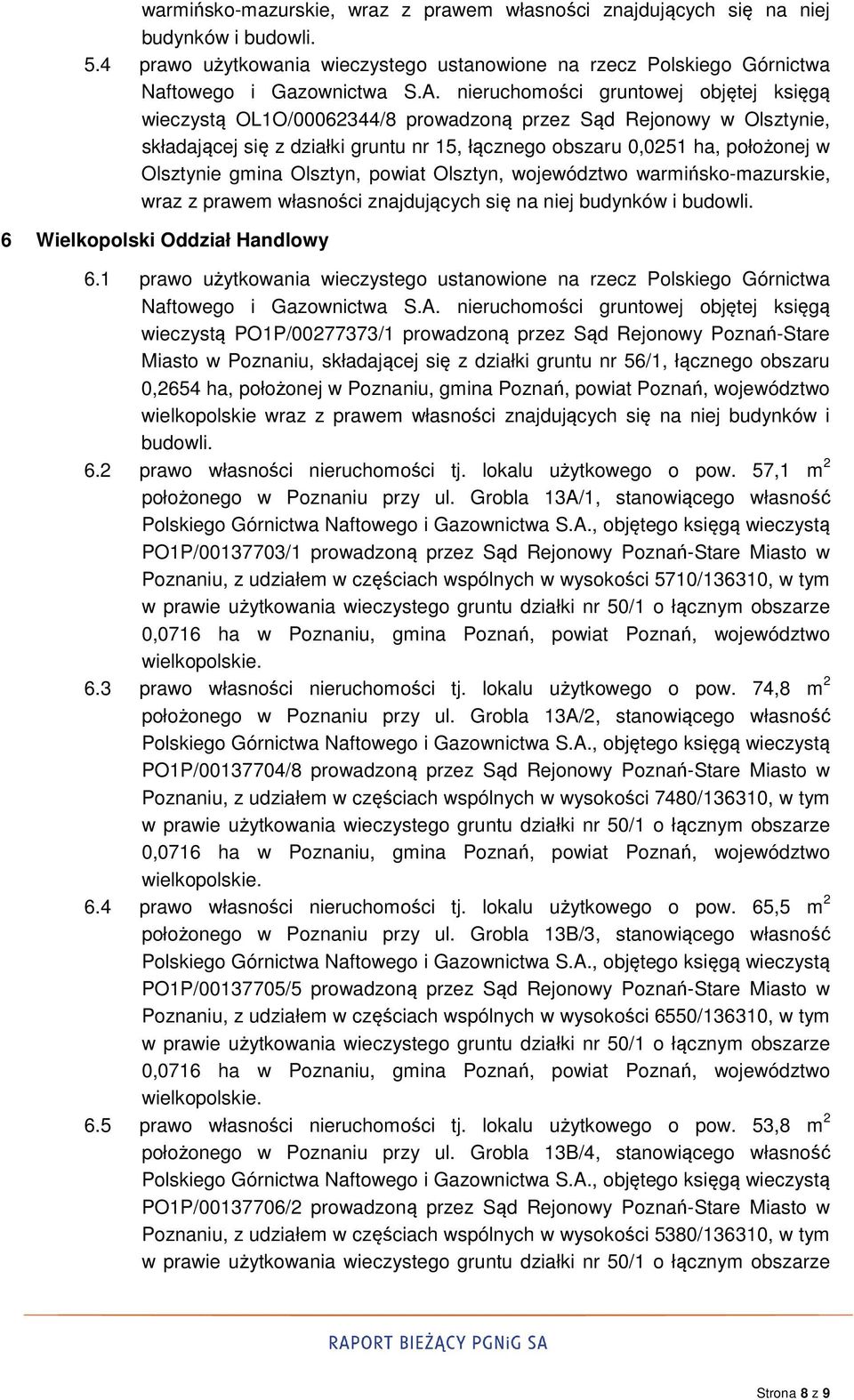 0,0251 ha, położonej w Olsztynie gmina Olsztyn, powiat Olsztyn, województwo warmińsko-mazurskie, wraz z prawem własności znajdujących się na niej 6 Wielkopolski Oddział Handlowy 6.