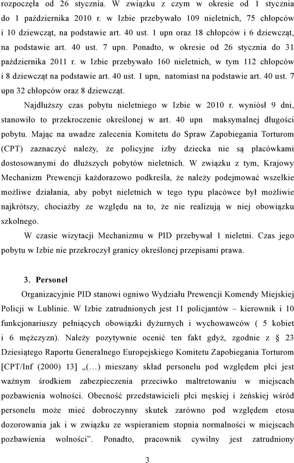 w Izbie przebywało 160 nieletnich, w tym 112 chłopców i 8 dziewcząt na podstawie art. 40 ust. 1 upn, natomiast na podstawie art. 40 ust. 7 upn 32 chłopców oraz 8 dziewcząt.