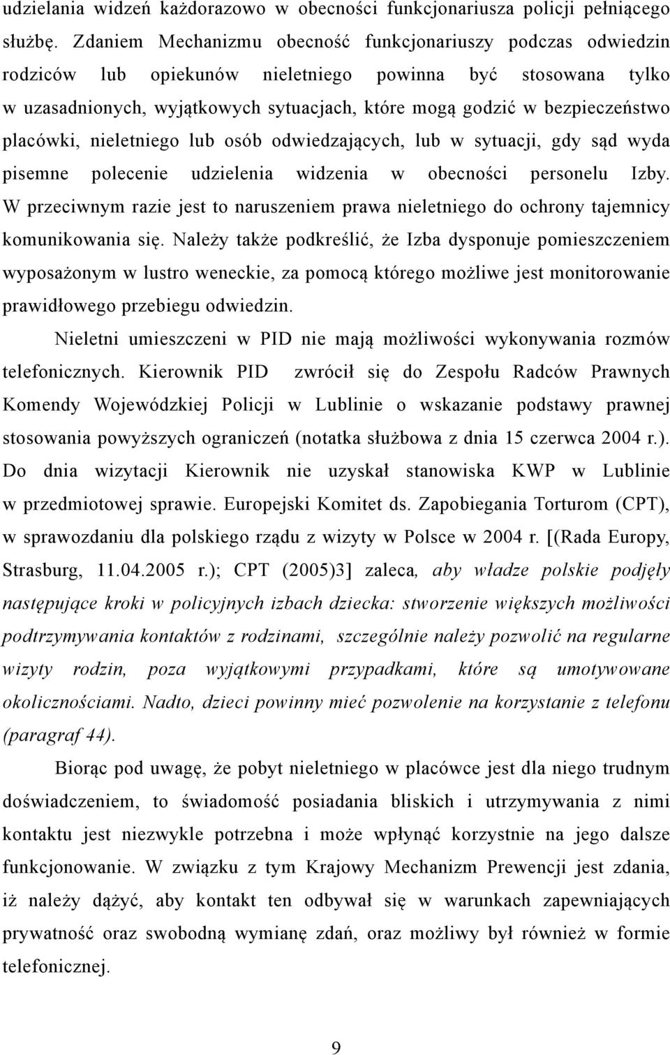 bezpieczeństwo placówki, nieletniego lub osób odwiedzających, lub w sytuacji, gdy sąd wyda pisemne polecenie udzielenia widzenia w obecności personelu Izby.