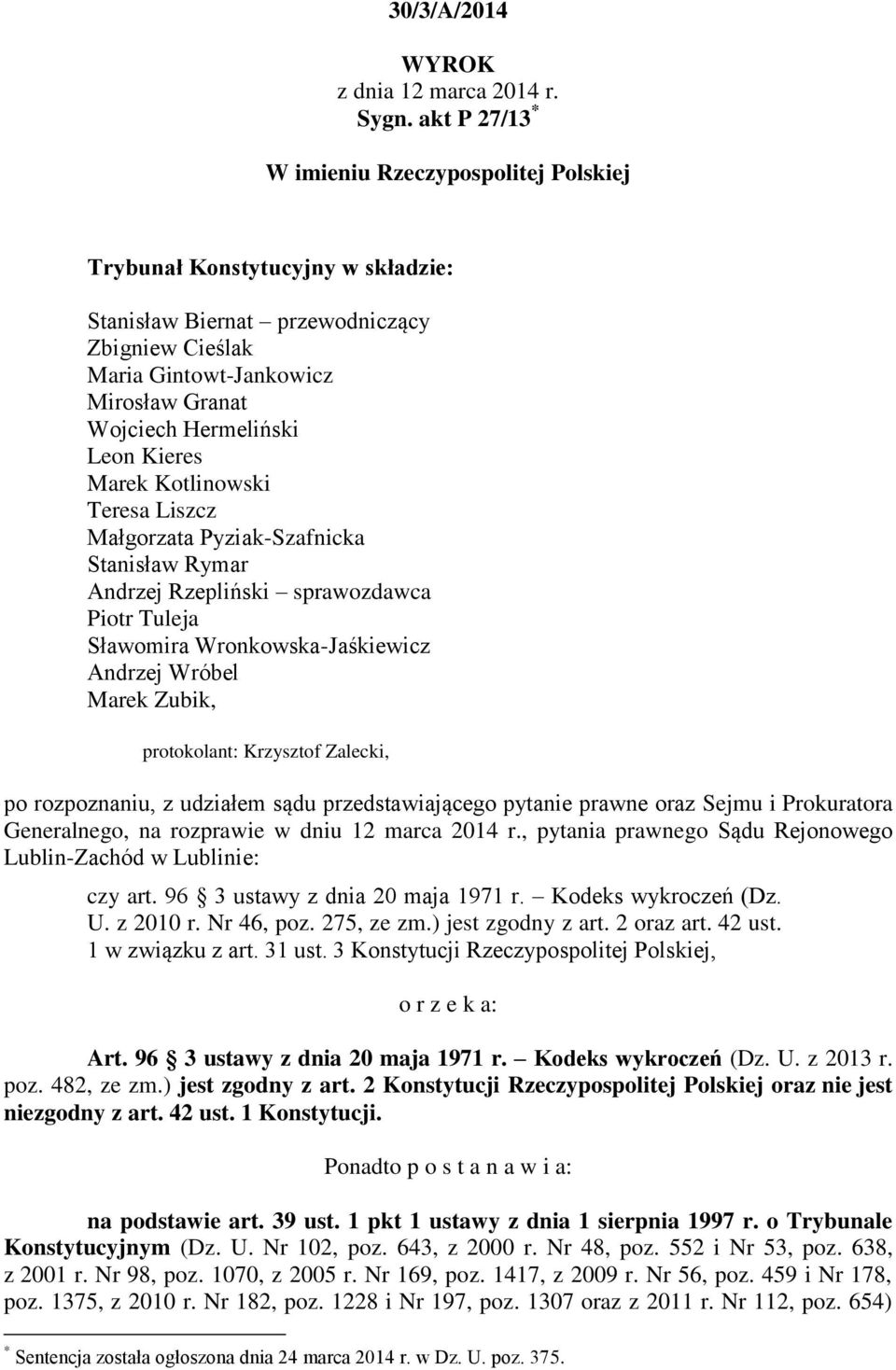 Leon Kieres Marek Kotlinowski Teresa Liszcz Małgorzata Pyziak-Szafnicka Stanisław Rymar Andrzej Rzepliński sprawozdawca Piotr Tuleja Sławomira Wronkowska-Jaśkiewicz Andrzej Wróbel Marek Zubik,