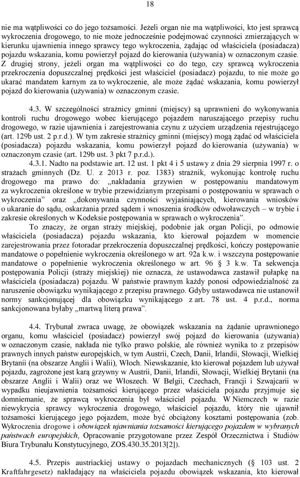 właściciela (posiadacza) pojazdu wskazania, komu powierzył pojazd do kierowania (używania) w oznaczonym czasie.