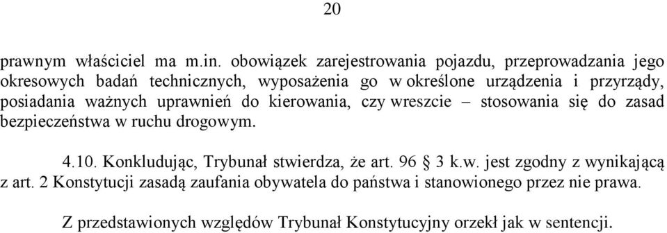 przyrządy, posiadania ważnych uprawnień do kierowania, czy wreszcie stosowania się do zasad bezpieczeństwa w ruchu drogowym. 4.10.