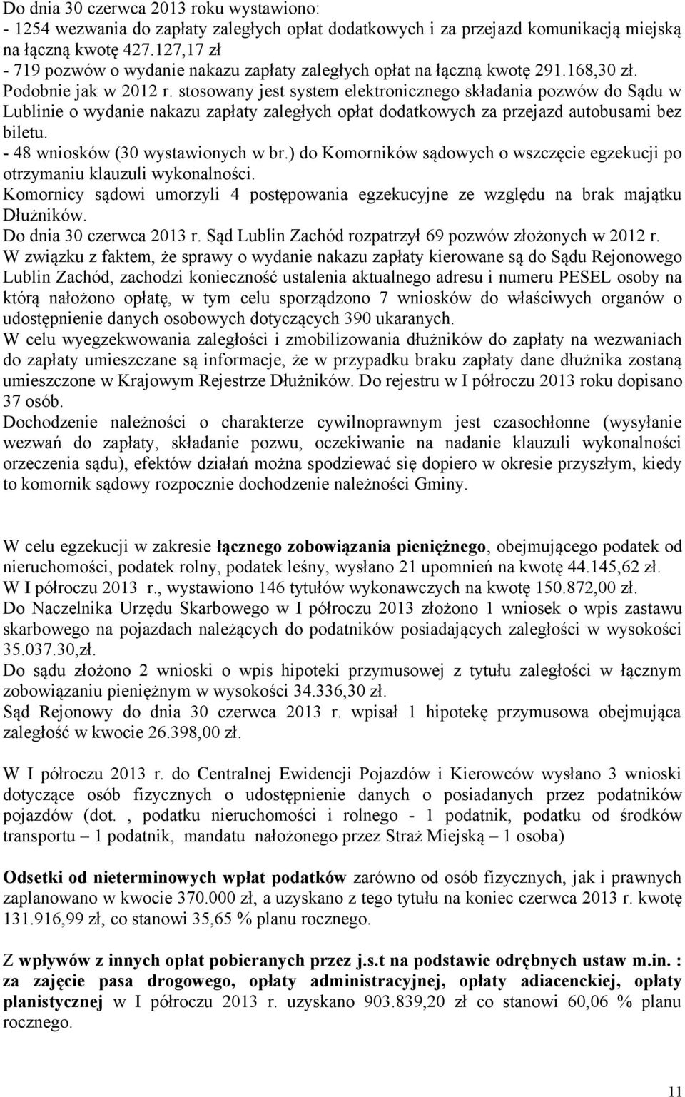 stosowany jest system elektronicznego składania pozwów do Sądu w Lublinie o wydanie nakazu zapłaty zaległych opłat dodatkowych za przejazd autobusami bez biletu. - 48 wniosków (30 wystawionych w br.