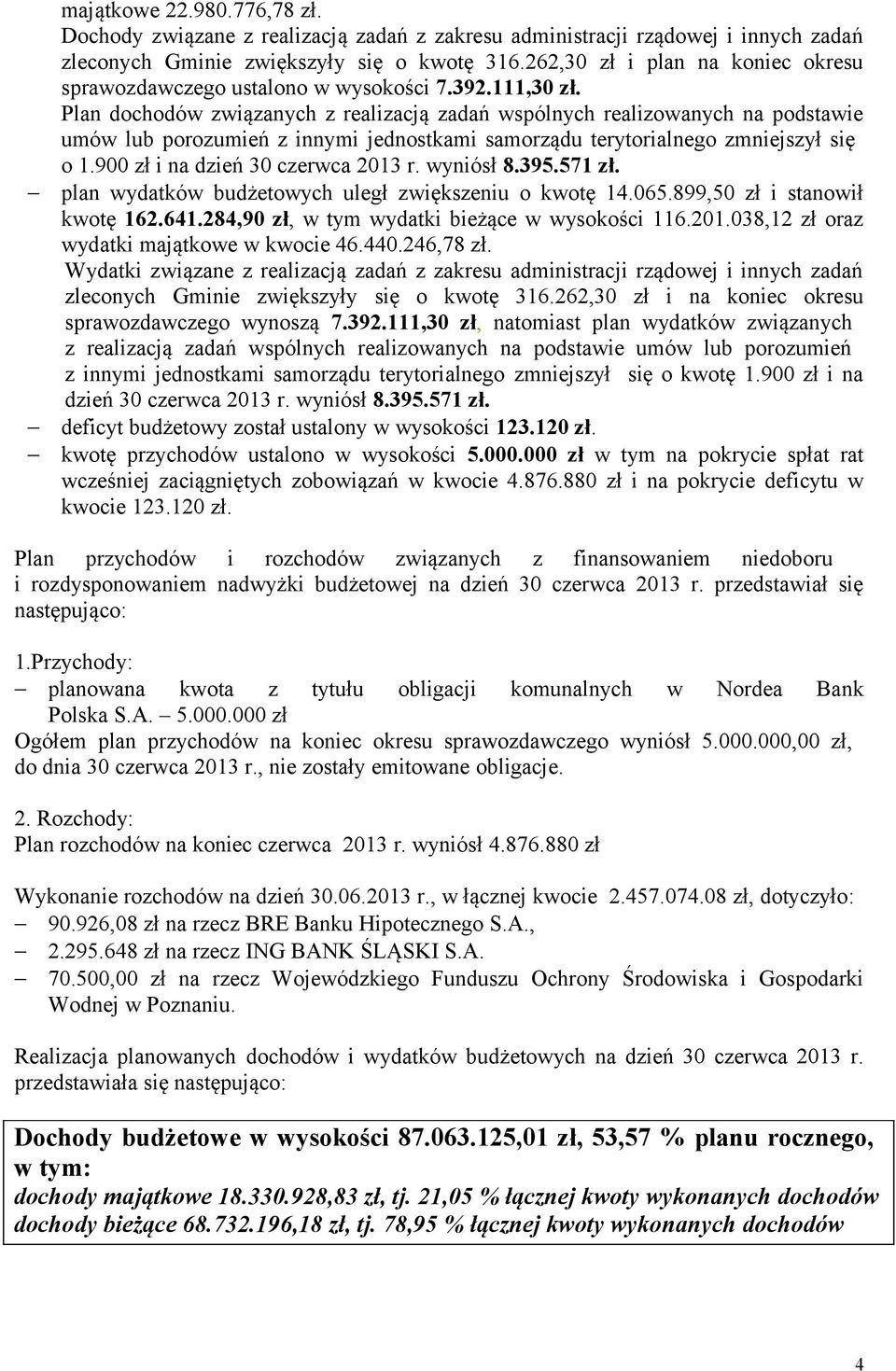 Plan dochodów związanych z realizacją zadań wspólnych realizowanych na podstawie umów lub porozumień z innymi jednostkami samorządu terytorialnego zmniejszył się o 1.