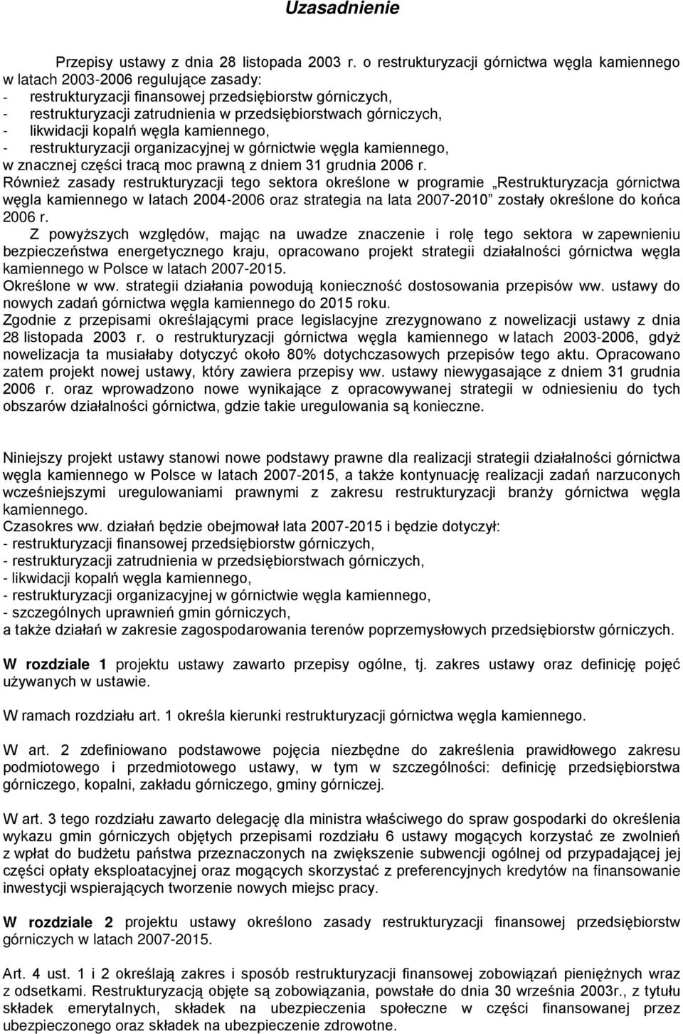 górniczych, - likwidacji kopalń węgla kamiennego, - restrukturyzacji organizacyjnej w górnictwie węgla kamiennego, w znacznej części tracą moc prawną z dniem 31 grudnia 2006 r.