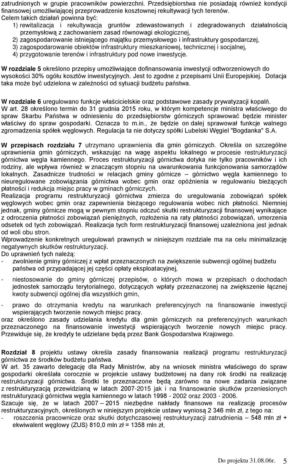 istniejącego majątku przemysłowego i infrastruktury gospodarczej, 3) zagospodarowanie obiektów infrastruktury mieszkaniowej, technicznej i socjalnej, 4) przygotowanie terenów i infrastruktury pod