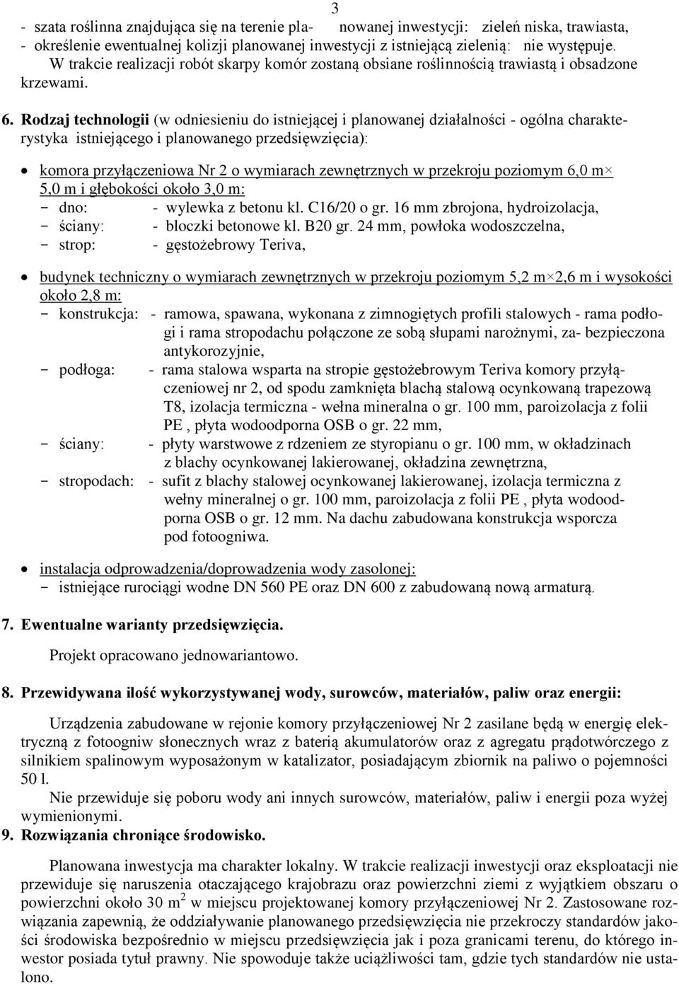 Rodzaj technologii (w odniesieniu do istniejącej i planowanej działalności - ogólna charakterystyka istniejącego i planowanego przedsięwzięcia): komora przyłączeniowa Nr 2 o wymiarach zewnętrznych w