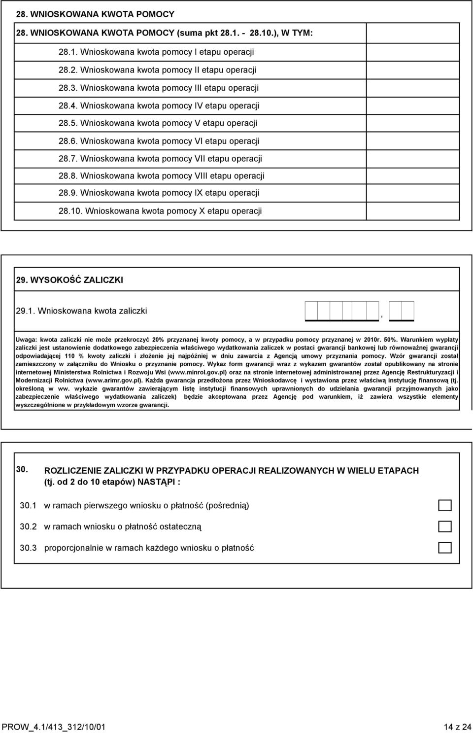 Wnioskowana kwota pomocy VII etapu operacji 28.8. Wnioskowana kwota pomocy VIII etapu operacji 28.9. Wnioskowana kwota pomocy IX etapu operacji 28.10. Wnioskowana kwota pomocy X etapu operacji 29.