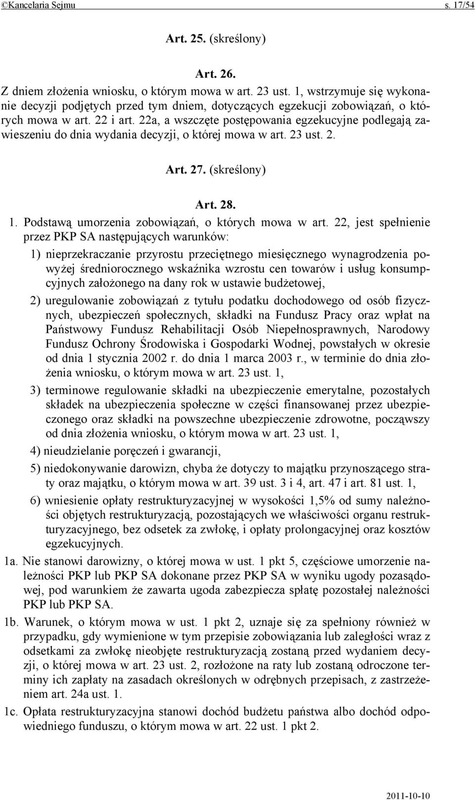 22a, a wszczęte postępowania egzekucyjne podlegają zawieszeniu do dnia wydania decyzji, o której mowa w art. 23 ust. 2. Art. 27. (skreślony) Art. 28. 1.