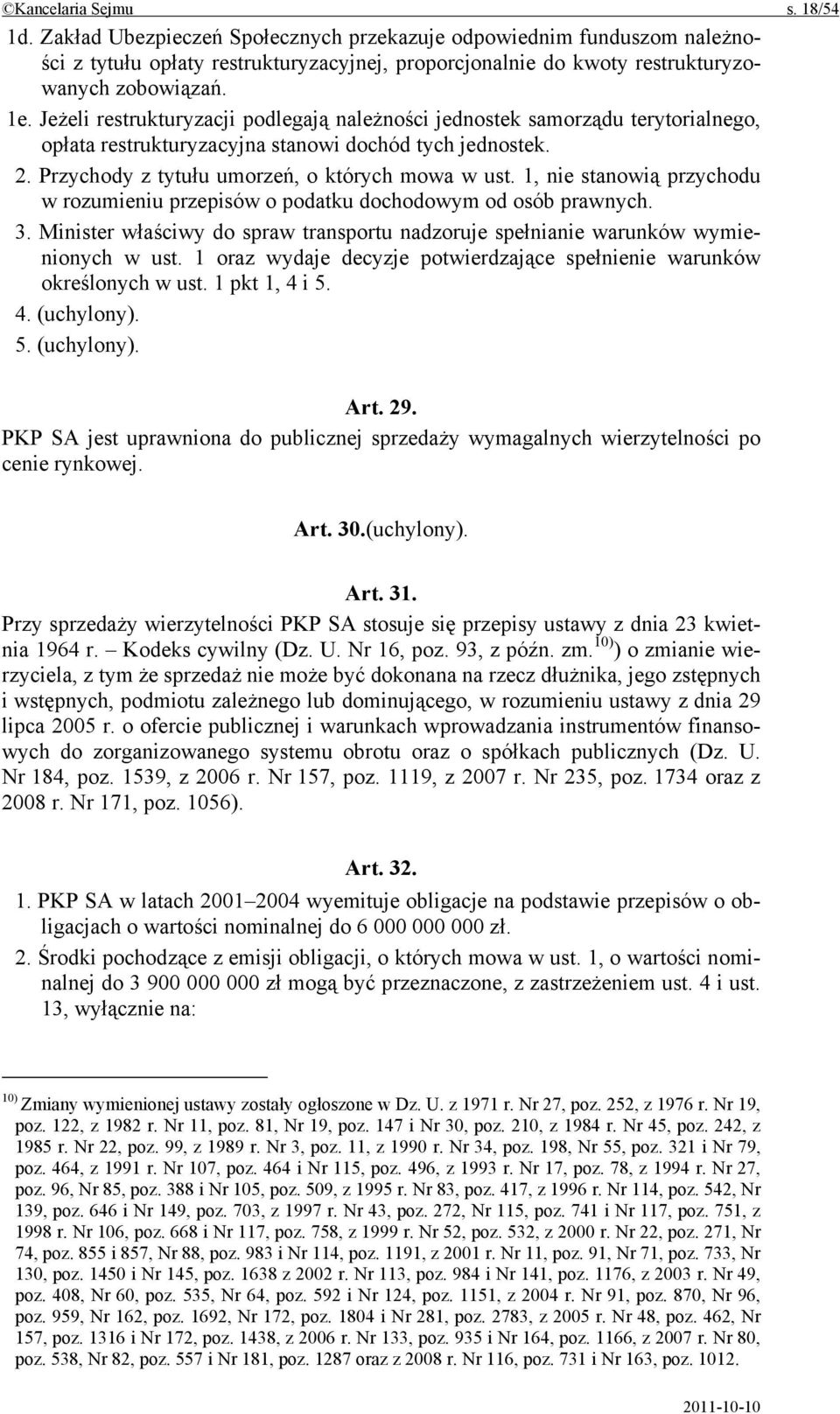 1, nie stanowią przychodu w rozumieniu przepisów o podatku dochodowym od osób prawnych. 3. Minister właściwy do spraw transportu nadzoruje spełnianie warunków wymienionych w ust.