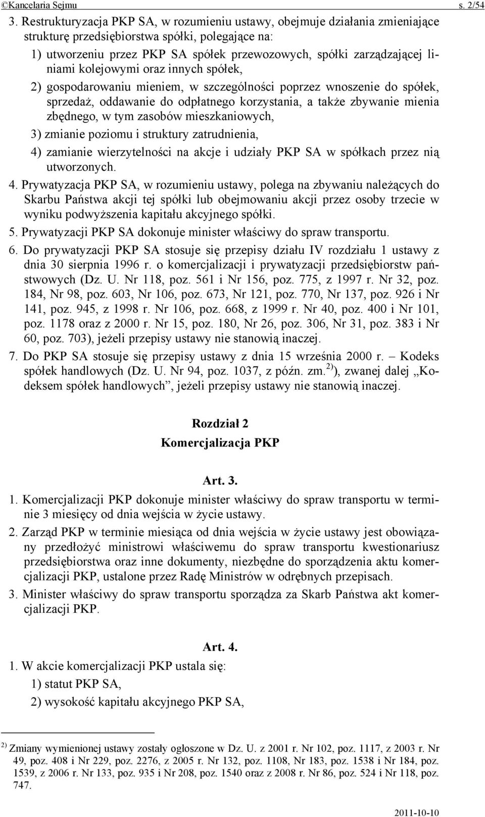 liniami kolejowymi oraz innych spółek, 2) gospodarowaniu mieniem, w szczególności poprzez wnoszenie do spółek, sprzedaż, oddawanie do odpłatnego korzystania, a także zbywanie mienia zbędnego, w tym