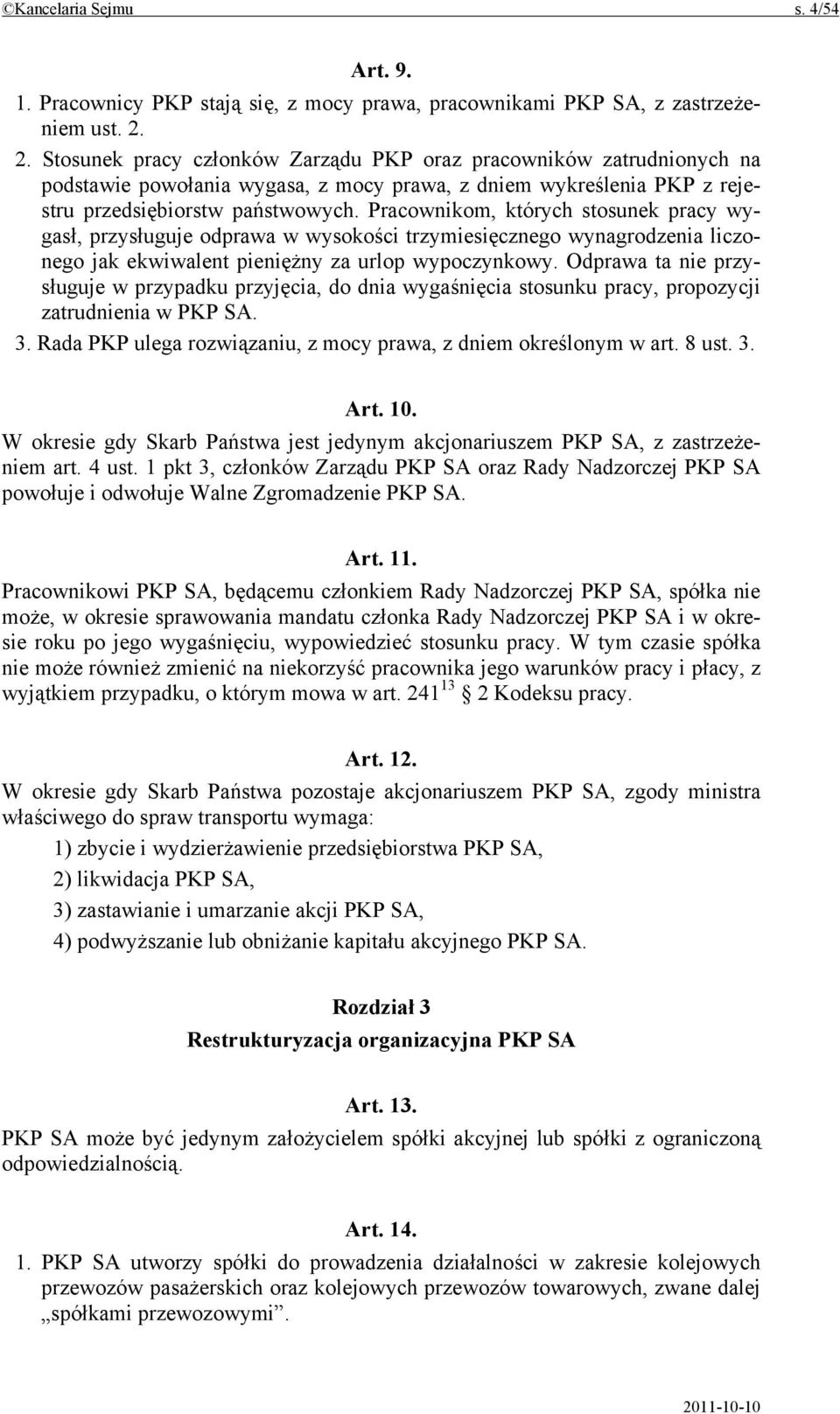 Pracownikom, których stosunek pracy wygasł, przysługuje odprawa w wysokości trzymiesięcznego wynagrodzenia liczonego jak ekwiwalent pieniężny za urlop wypoczynkowy.