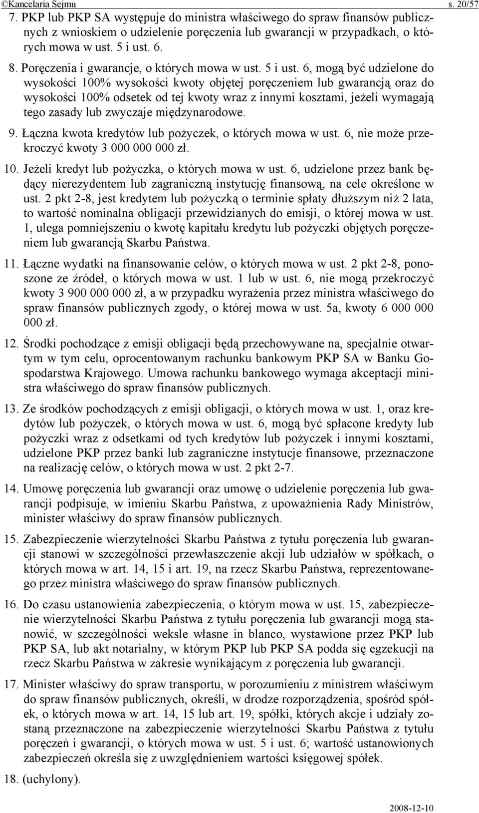 6, mogą być udzielone do wysokości 100% wysokości kwoty objętej poręczeniem lub gwarancją oraz do wysokości 100% odsetek od tej kwoty wraz z innymi kosztami, jeżeli wymagają tego zasady lub zwyczaje