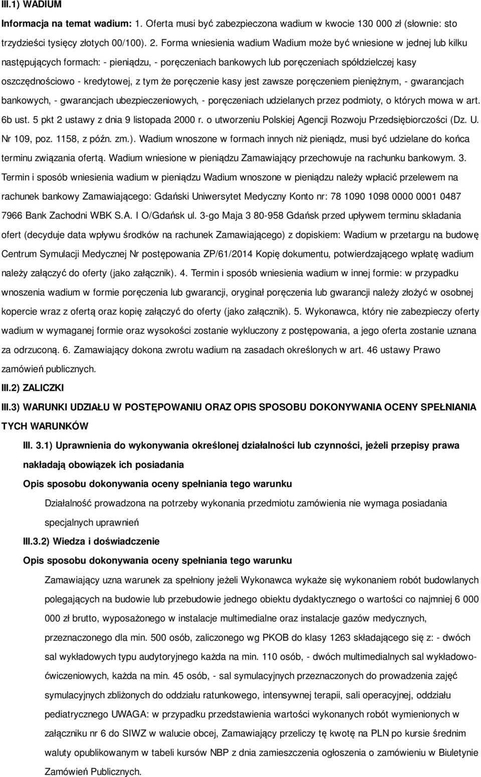 tym że poręczenie kasy jest zawsze poręczeniem pieniężnym, - gwarancjach bankowych, - gwarancjach ubezpieczeniowych, - poręczeniach udzielanych przez podmioty, o których mowa w art. 6b ust.