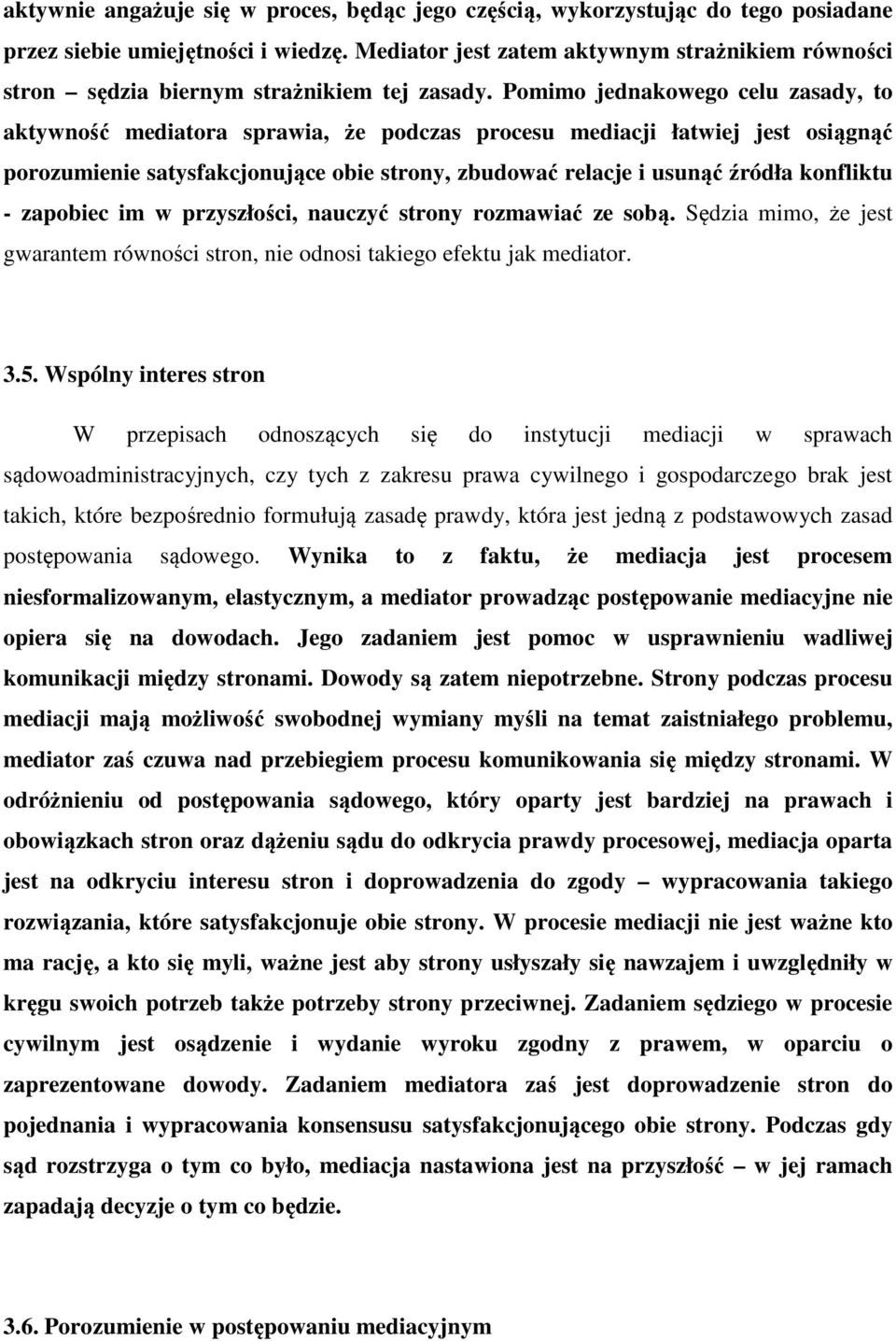 Pomimo jednakowego celu zasady, to aktywność mediatora sprawia, że podczas procesu mediacji łatwiej jest osiągnąć porozumienie satysfakcjonujące obie strony, zbudować relacje i usunąć źródła