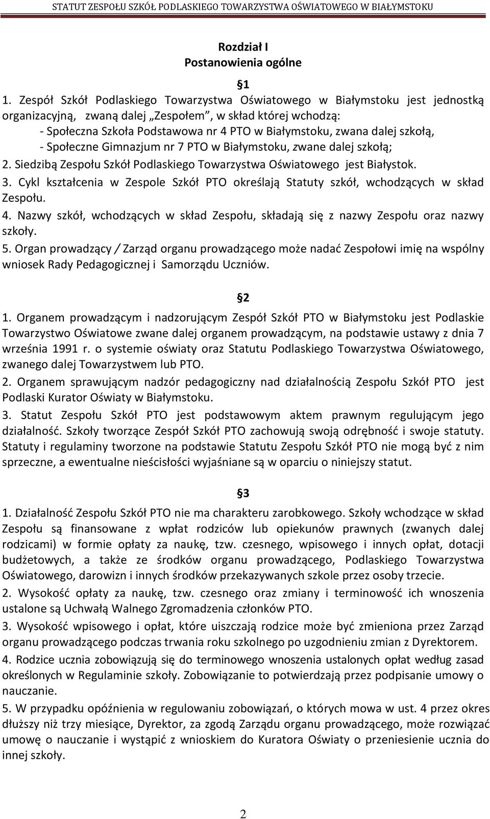 dalej szkołą, - Społeczne Gimnazjum nr 7 PTO w Białymstoku, zwane dalej szkołą; 2. Siedzibą Zespołu Szkół Podlaskiego Towarzystwa Oświatowego jest Białystok. 3.