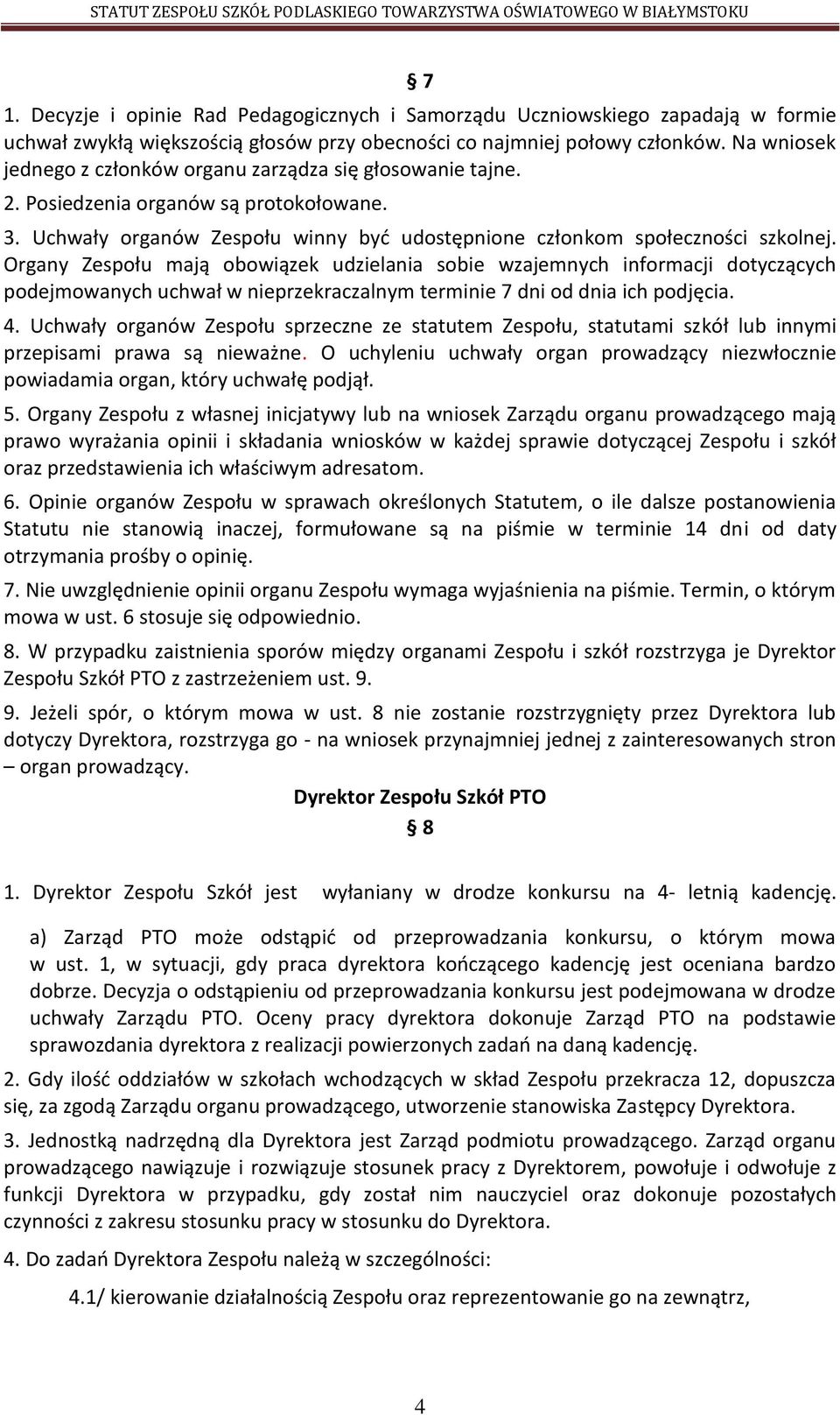 Organy Zespołu mają obowiązek udzielania sobie wzajemnych informacji dotyczących podejmowanych uchwał w nieprzekraczalnym terminie 7 dni od dnia ich podjęcia. 4.